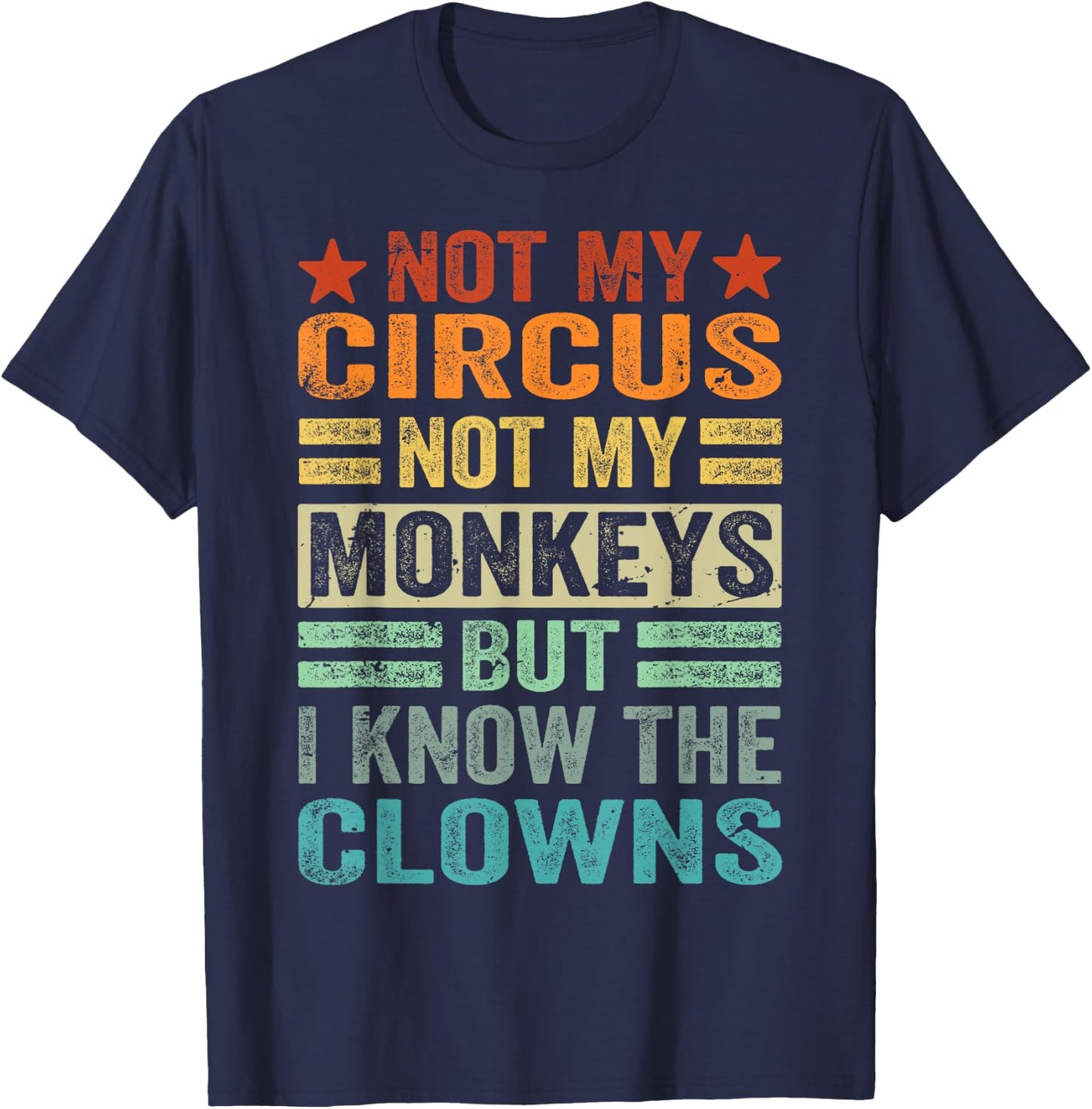 Not My Circus Not My Monkeys But I Know The Clowns T-Shirt - T-Shirt | Navy