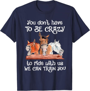 You Don't Have To Be Crazy To Ride With Us We Can Train You T-Shirt - T-Shirt | Navy