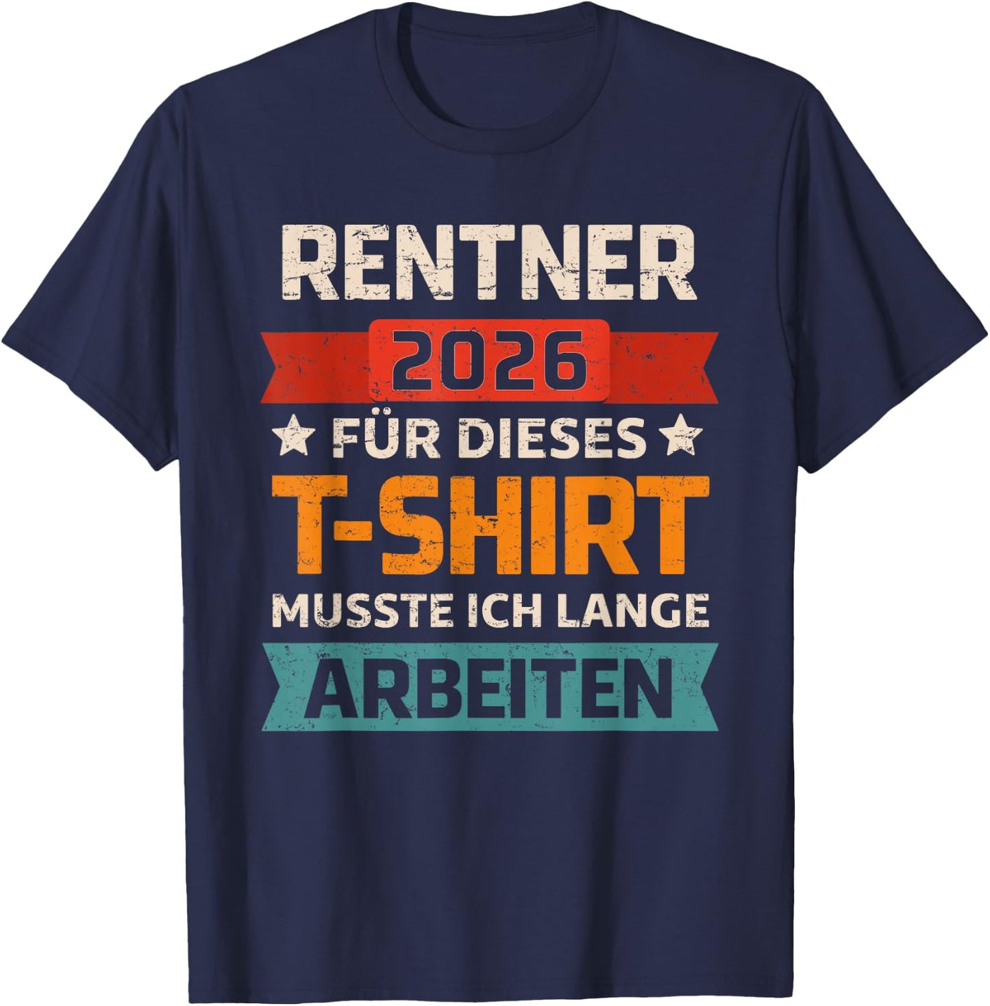 Rentner 2026 Rente Für Dieses Musste Ich Lange Arbeiten T-Shirt - T-Shirt | Navy