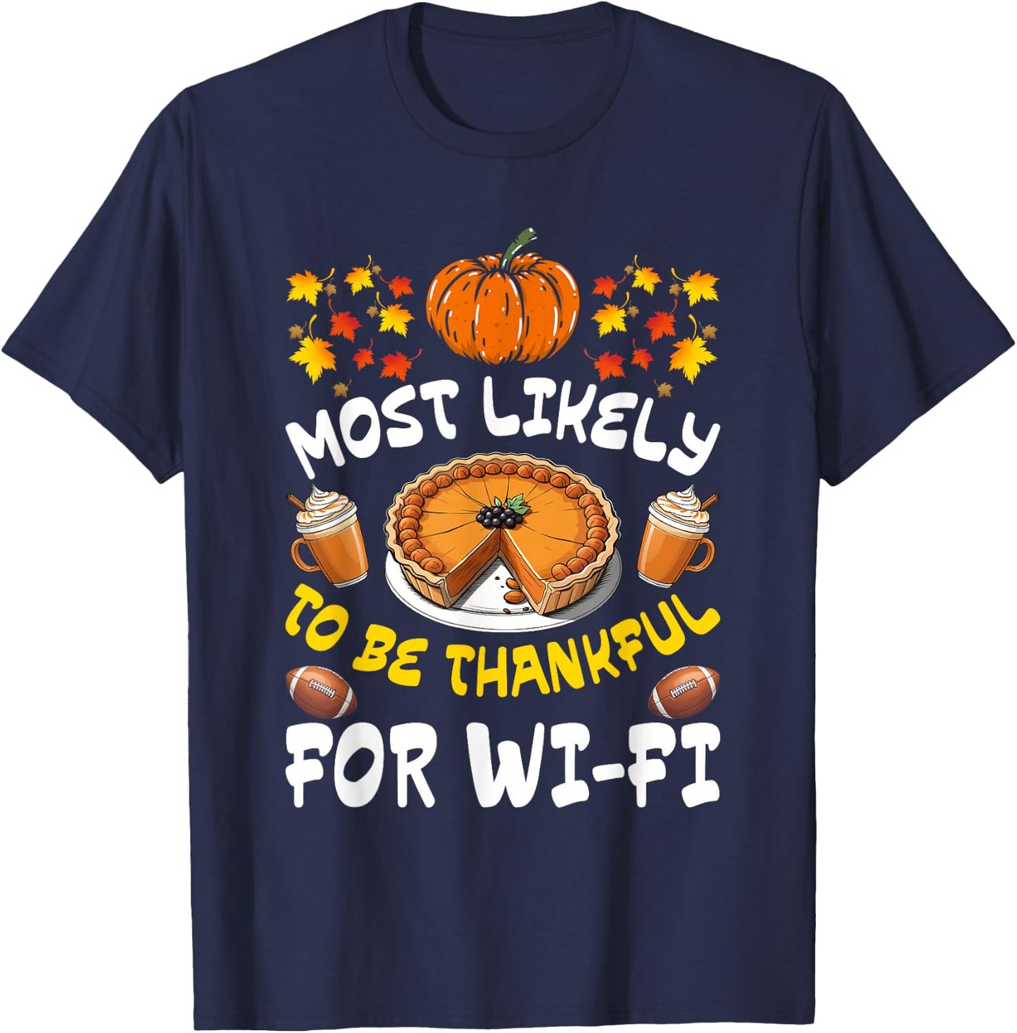 Most Likely Thankful for Wi-Fi Funny Thanksgiving T-Shirt - T-Shirt | Navy