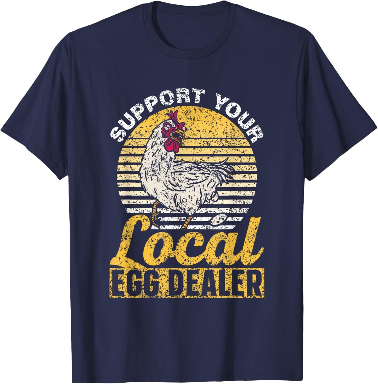 Support Your Local Egg Dealer Chickens Lover Farm Chicken T-Shirt - T-Shirt | Navy