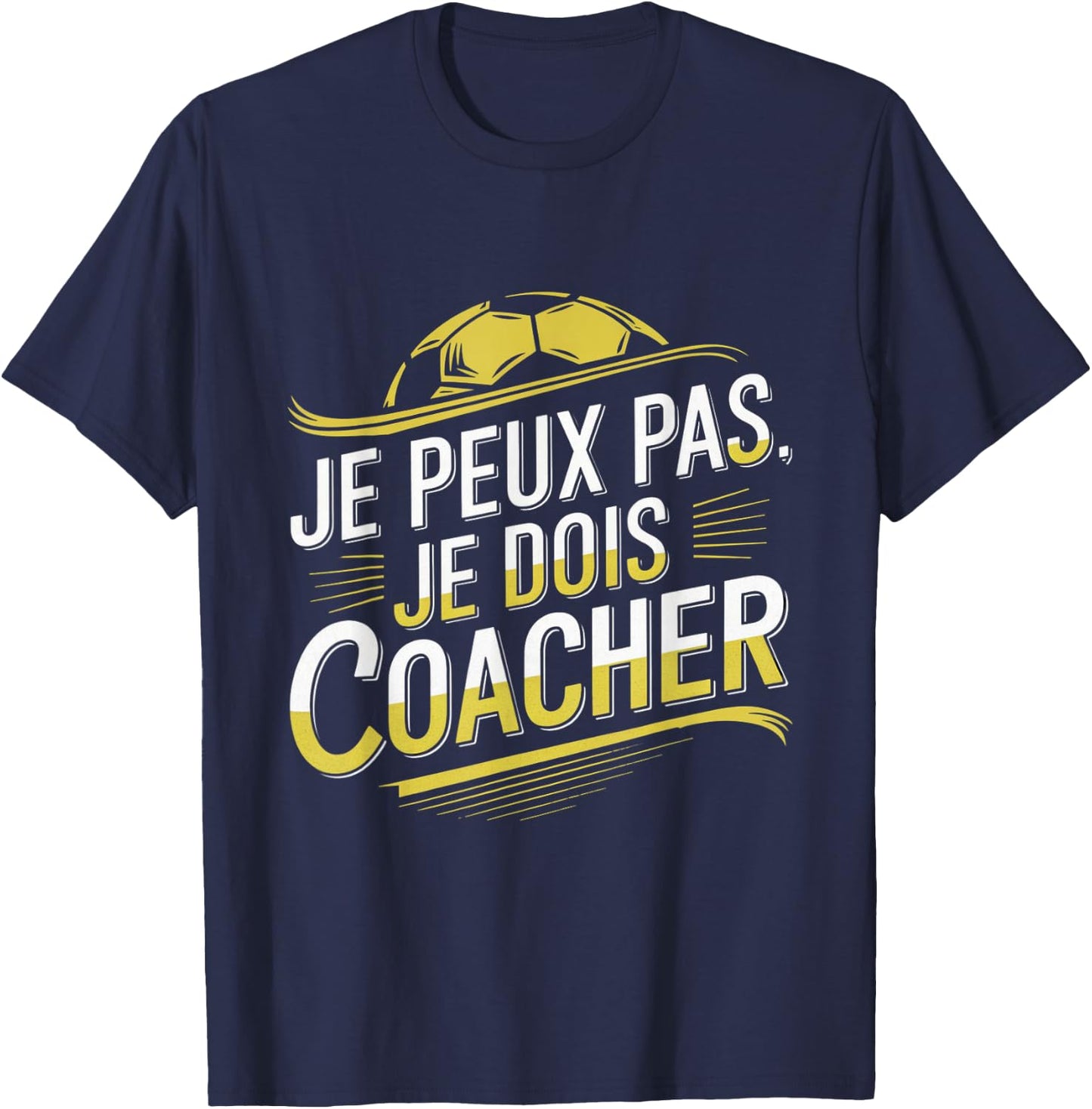 Je Peux Pas Je Dois Coacher Man Humour Coach Football Gift , Black, S T-Shirt - T-Shirt | Navy