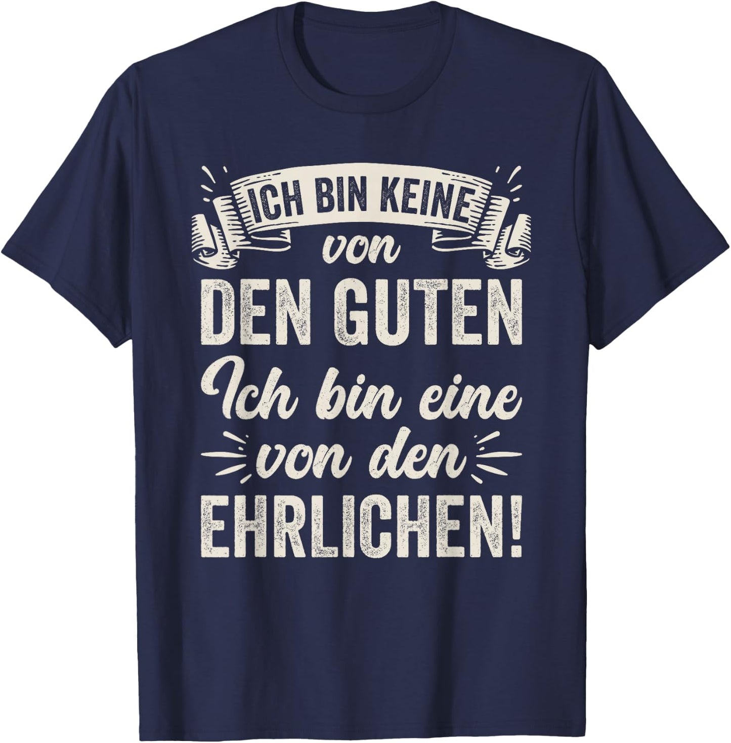 Ich Bin Keine Von Den Guten Ich Bin Eine Von Den Ehrlichen T-Shirt - T-Shirt | Navy