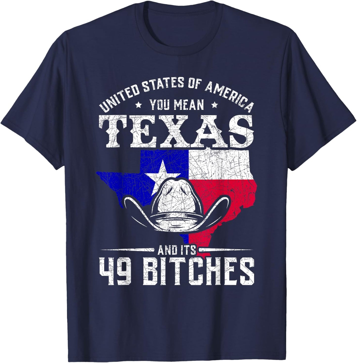 America You Mean Texas And Its 49 Bitches Texas T-Shirt - T-Shirt | Navy