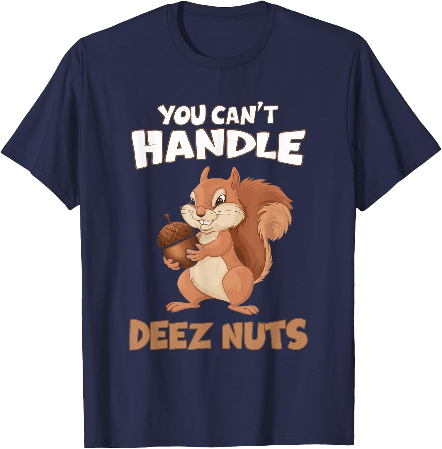 You Can't Handle Deez Nuts Funny Squirrel Men Women T-Shirt - T-Shirt | Navy