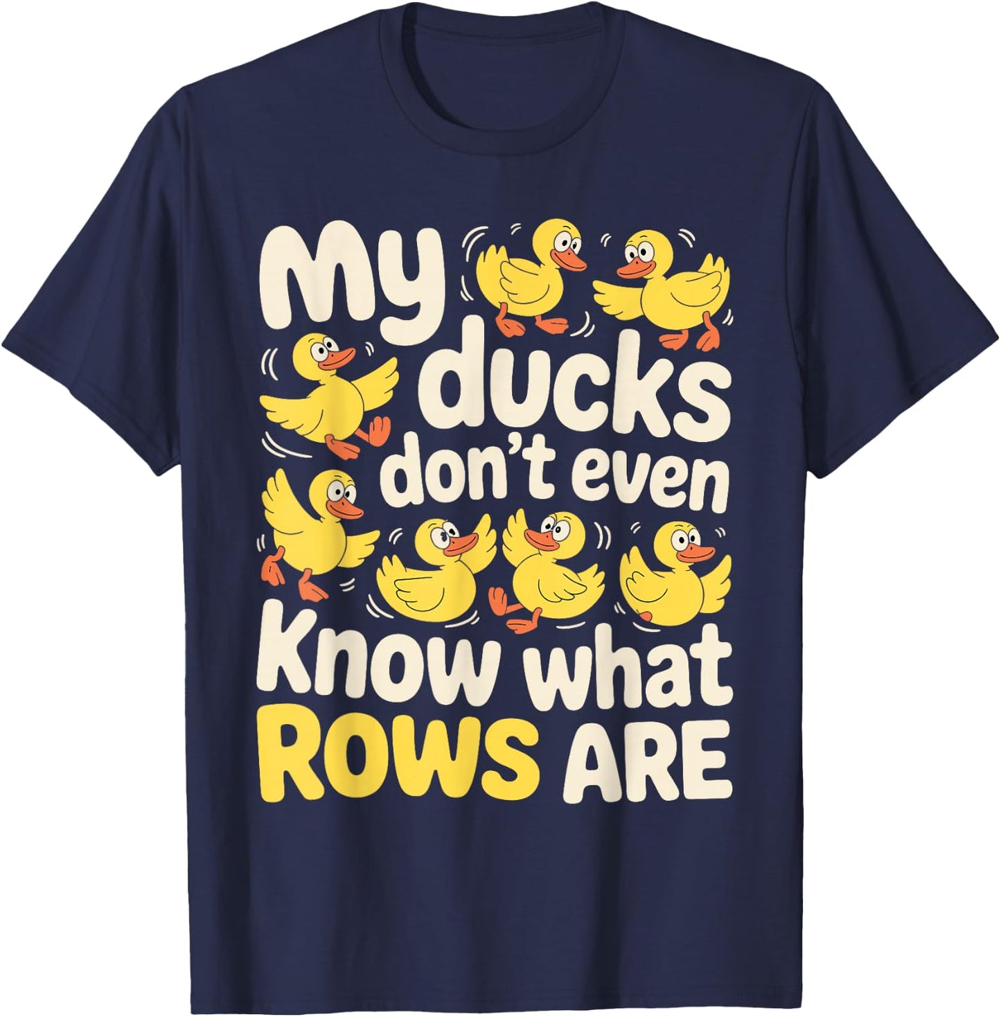 My Ducks Don't Even Know What Rows are Chaos T-Shirt - T-Shirt | Navy