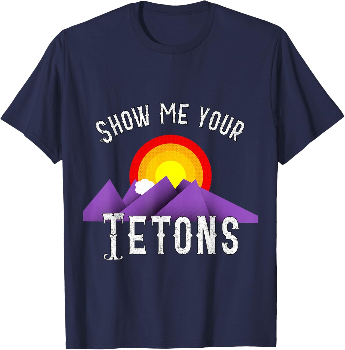 Funny Show me your Tetons T-Shirt - T-Shirt | Navy