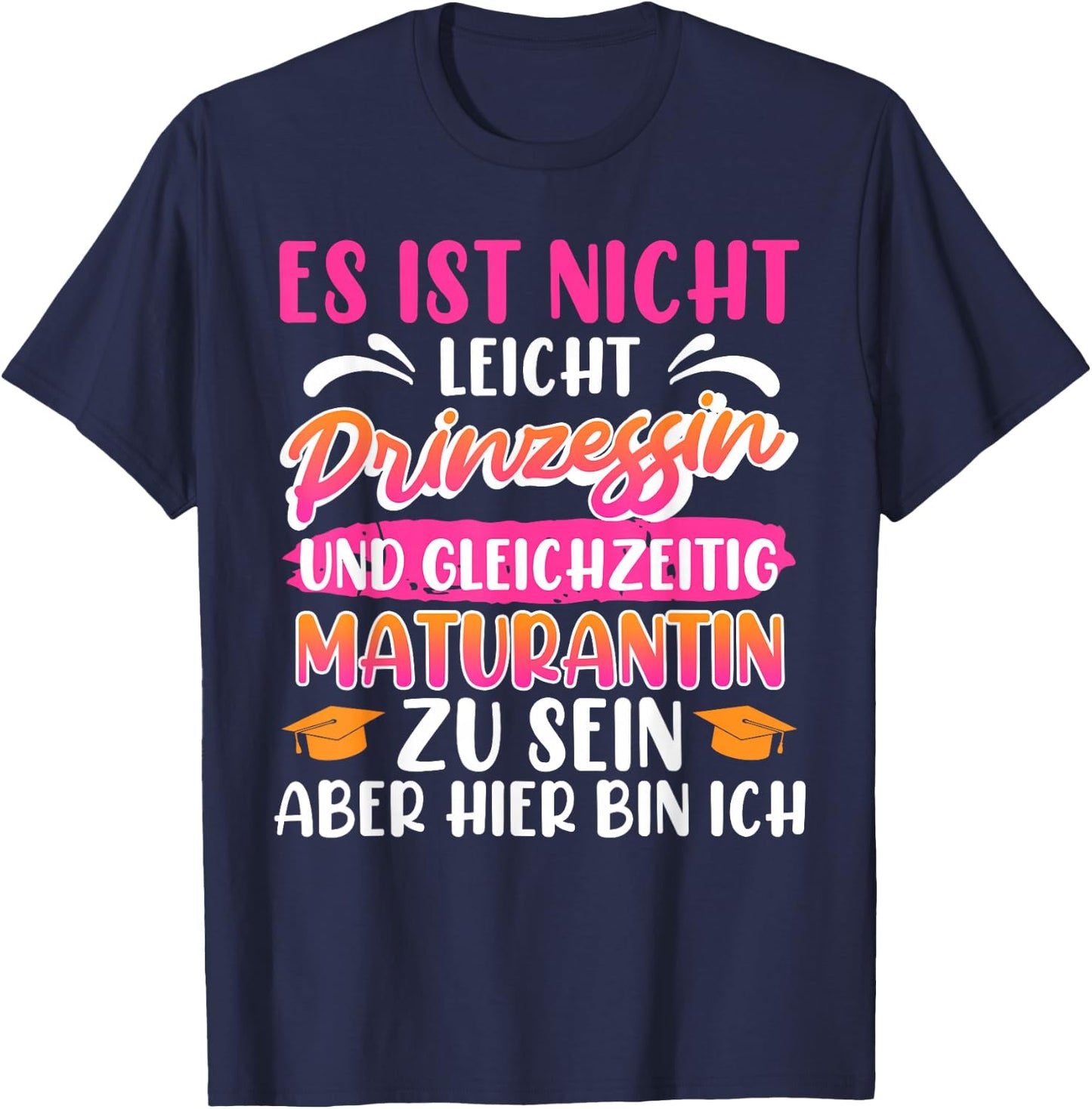 Maturantin Nicht Leicht PRINZESSIN und MATURANTIN Matura T-Shirt - T-Shirt | Navy