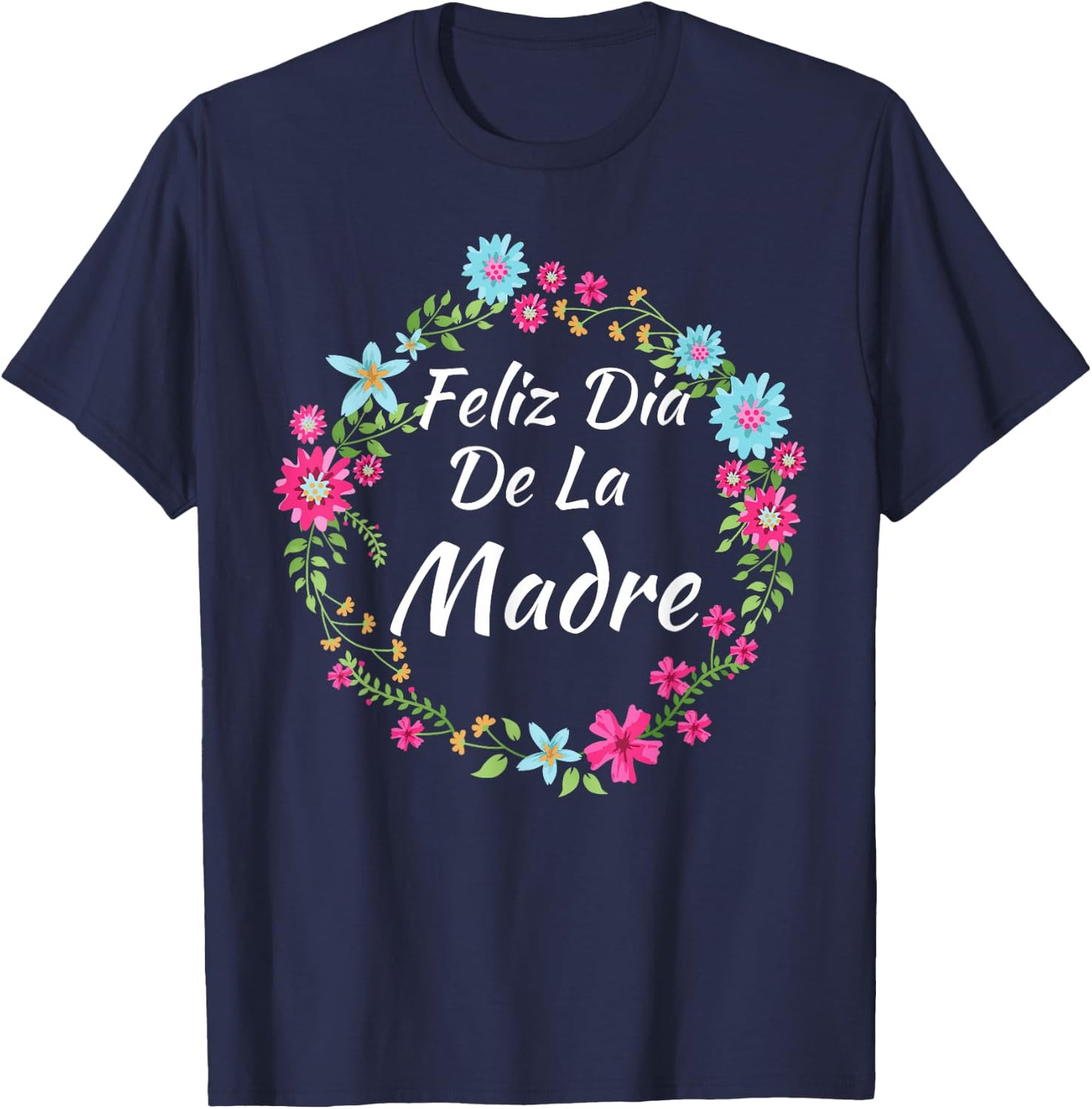 Feliz Dia De La Madre - Spanish Mother's Day Gift T-Shirt - T-Shirt | Navy