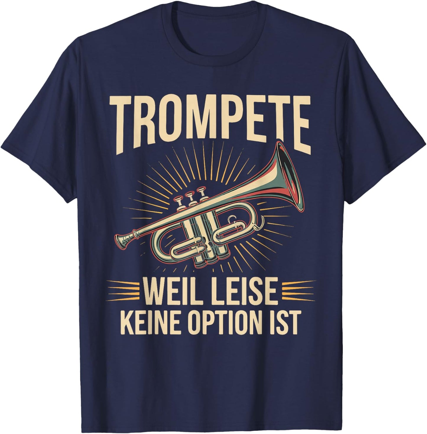 Trumpet Weil Leise Keine Option Ist Trumpeter Gift , black T-Shirt - T-Shirt | Navy