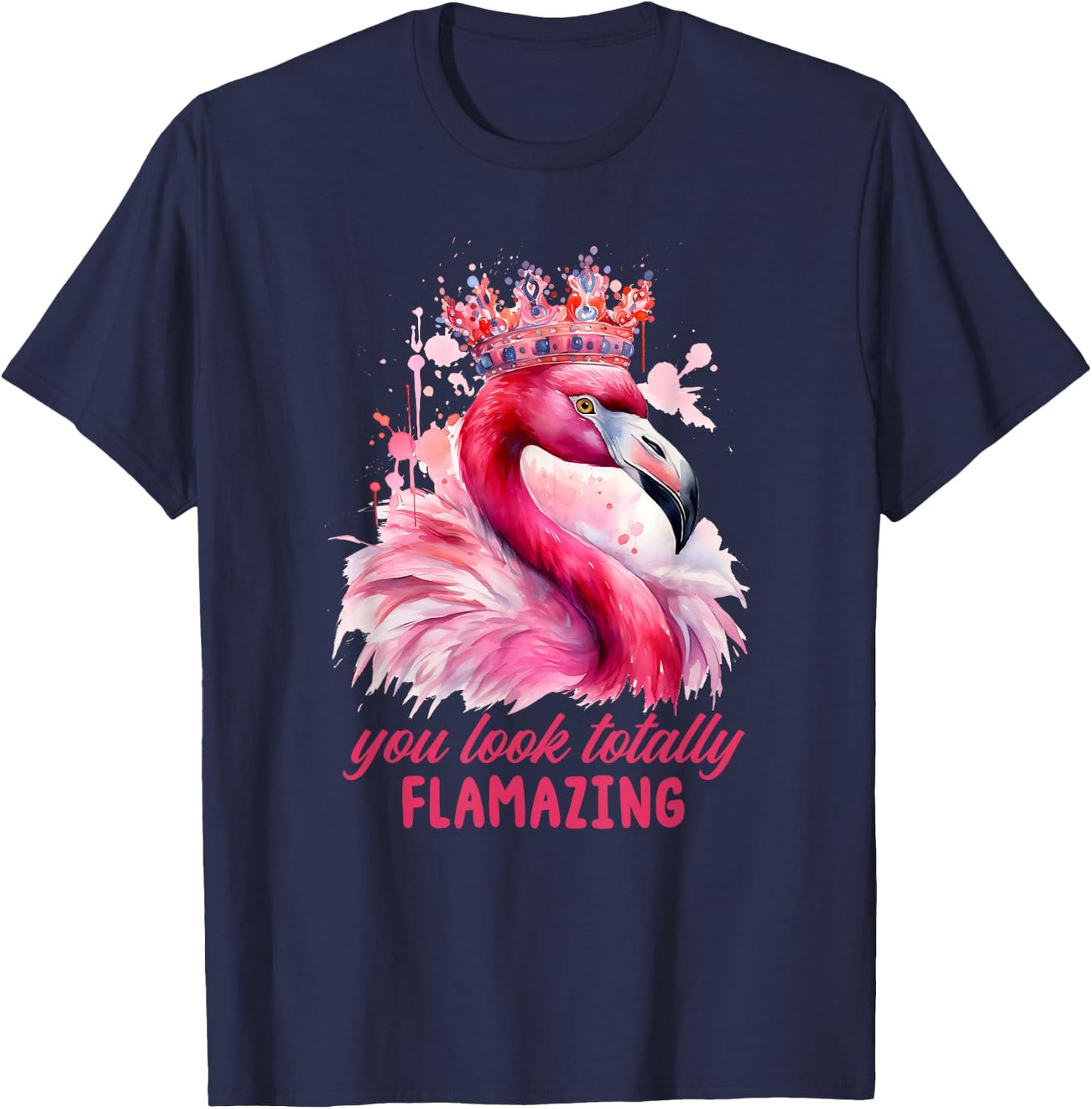 You Look Flamazing Flamingo Crown Queen Diva Pink T-Shirt - T-Shirt | Navy