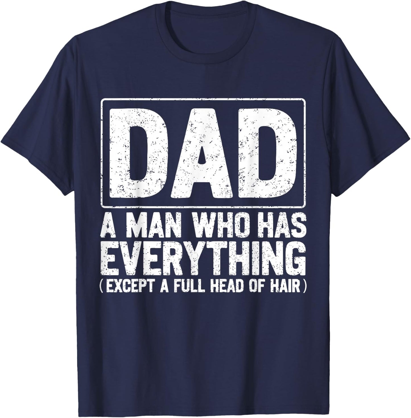 Dad A Man Who Has Everything Funny Daddy Father Papa T-Shirt - T-Shirt | Navy