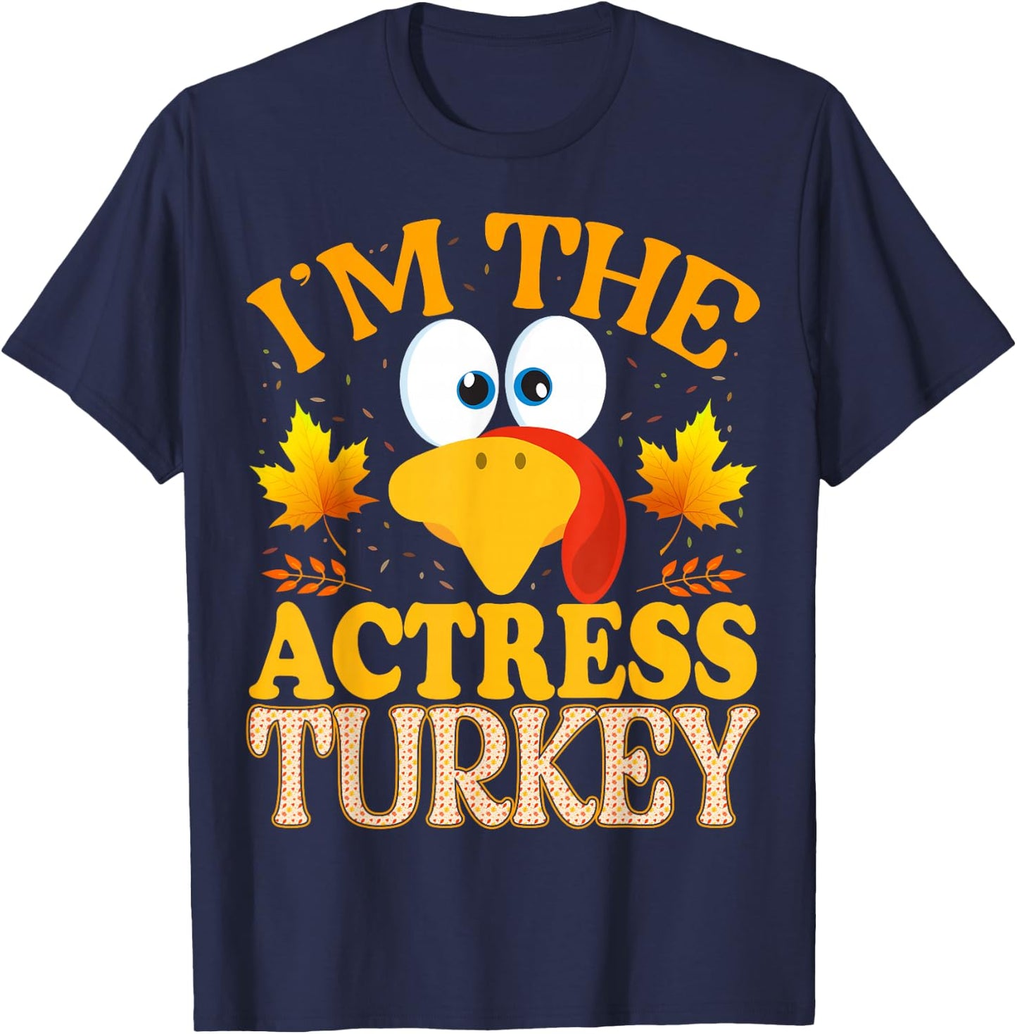 Thanksgiving I'm The Actress Turkey Matching T-Shirt - T-Shirt | Navy