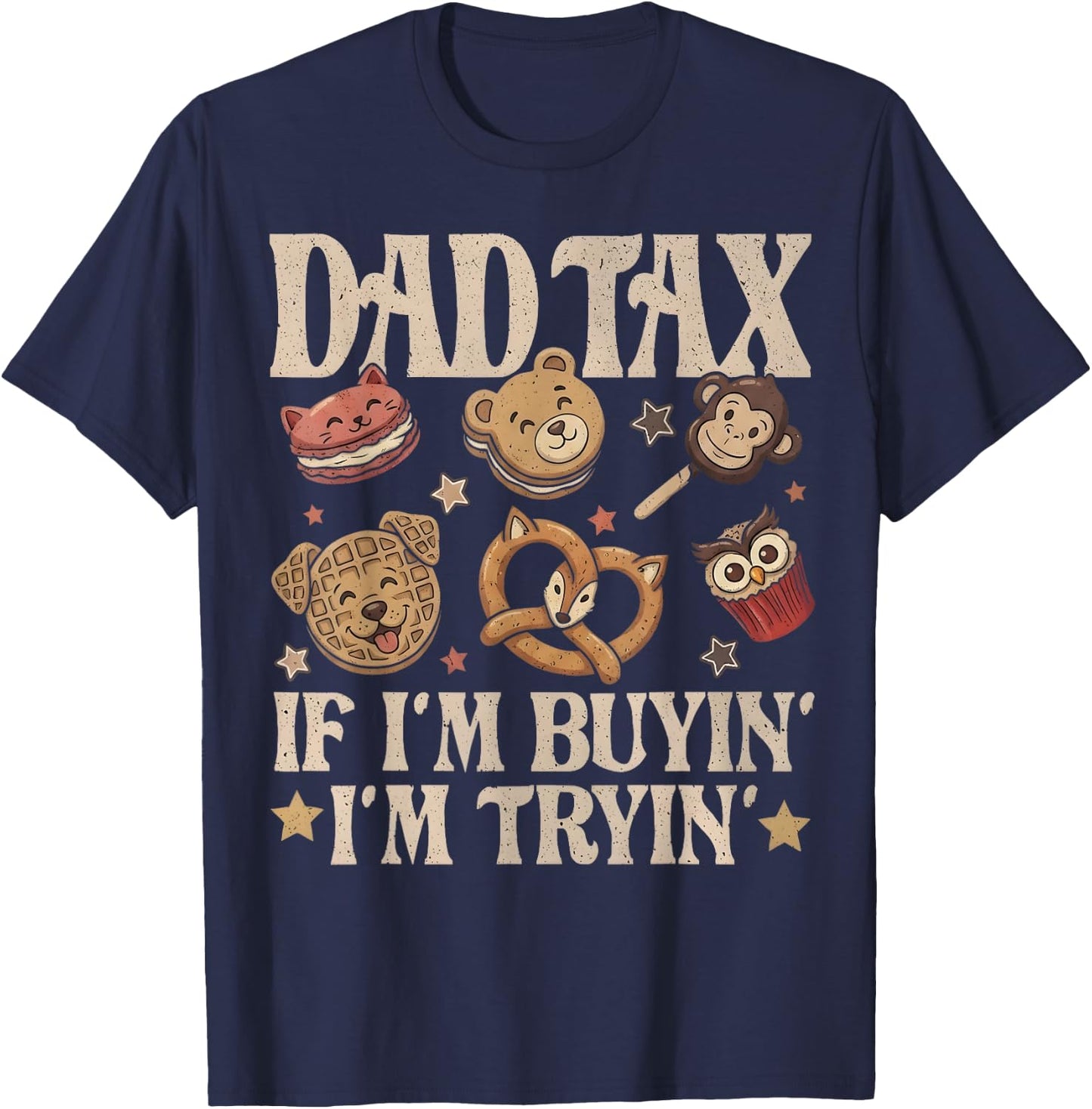 Dad Tax If I'm Buyin' I'm Tryin' Funny Father's Day Snack T-Shirt - T-Shirt | Navy