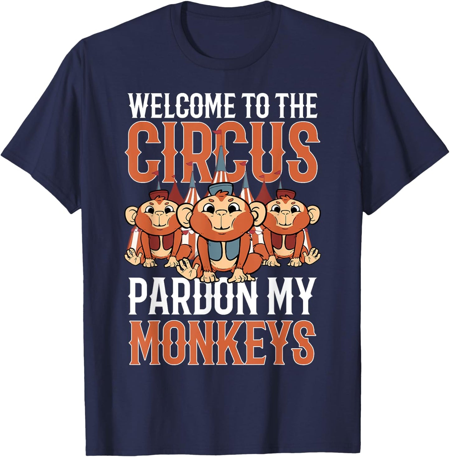 Welcome to The Circus Please Pardon My Monkeys T-Shirt - T-Shirt | Navy