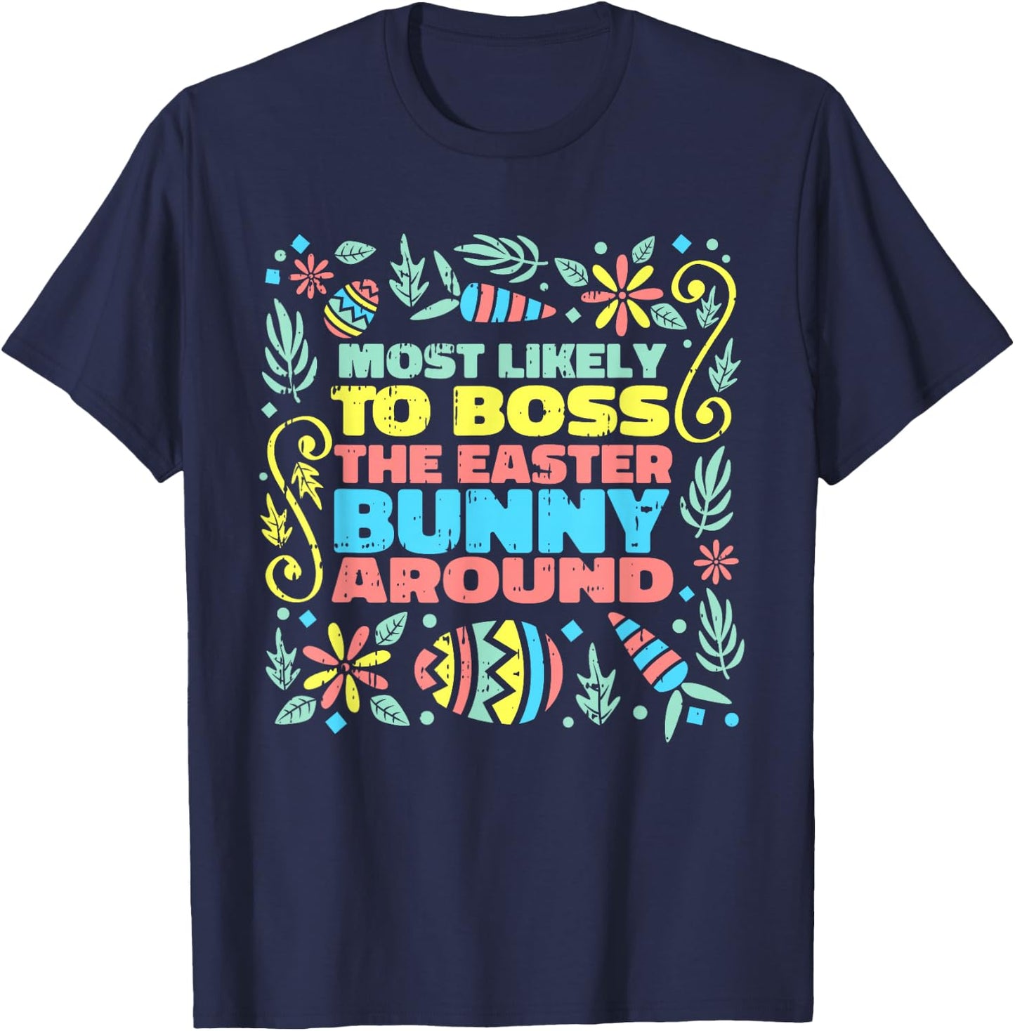 Most Likely To Boss Easter Bunny Funny Egg Hunting Spring T-Shirt - T-Shirt | Navy