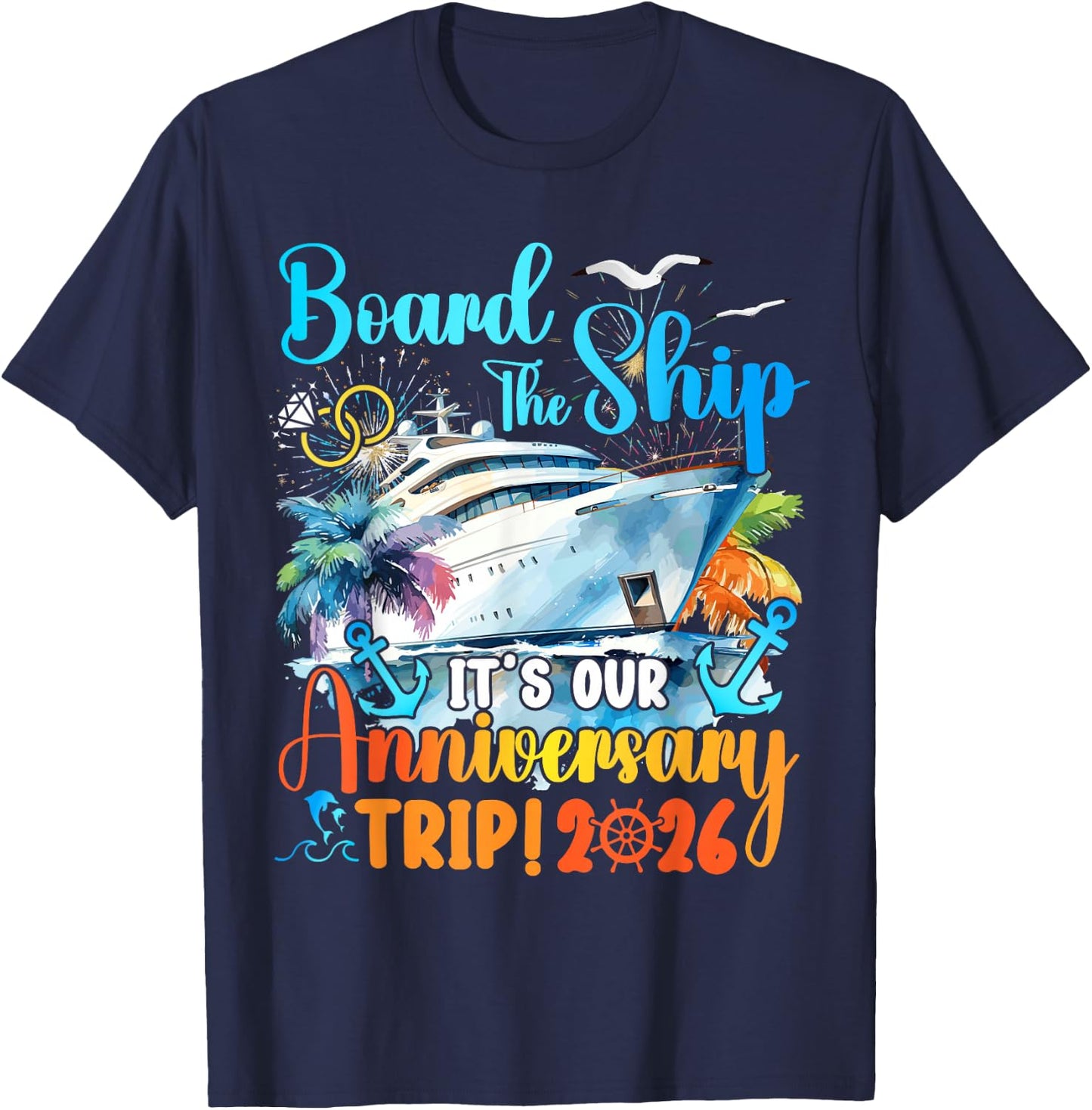 Board The Ship It's Our Anniversary Trip 2026 Couples Cruise T-Shirt - T-Shirt | Navy