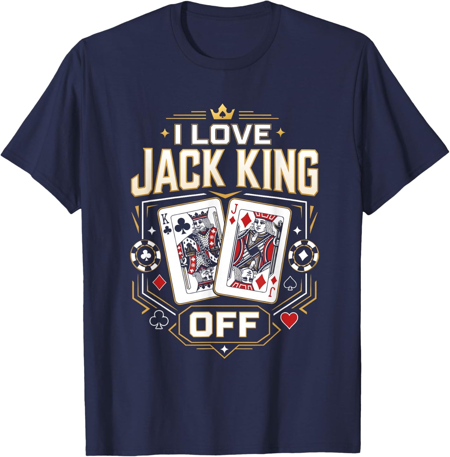 Poker Player I Love Jack King Off Funny Poker Tournament T-Shirt - T-Shirt | Navy