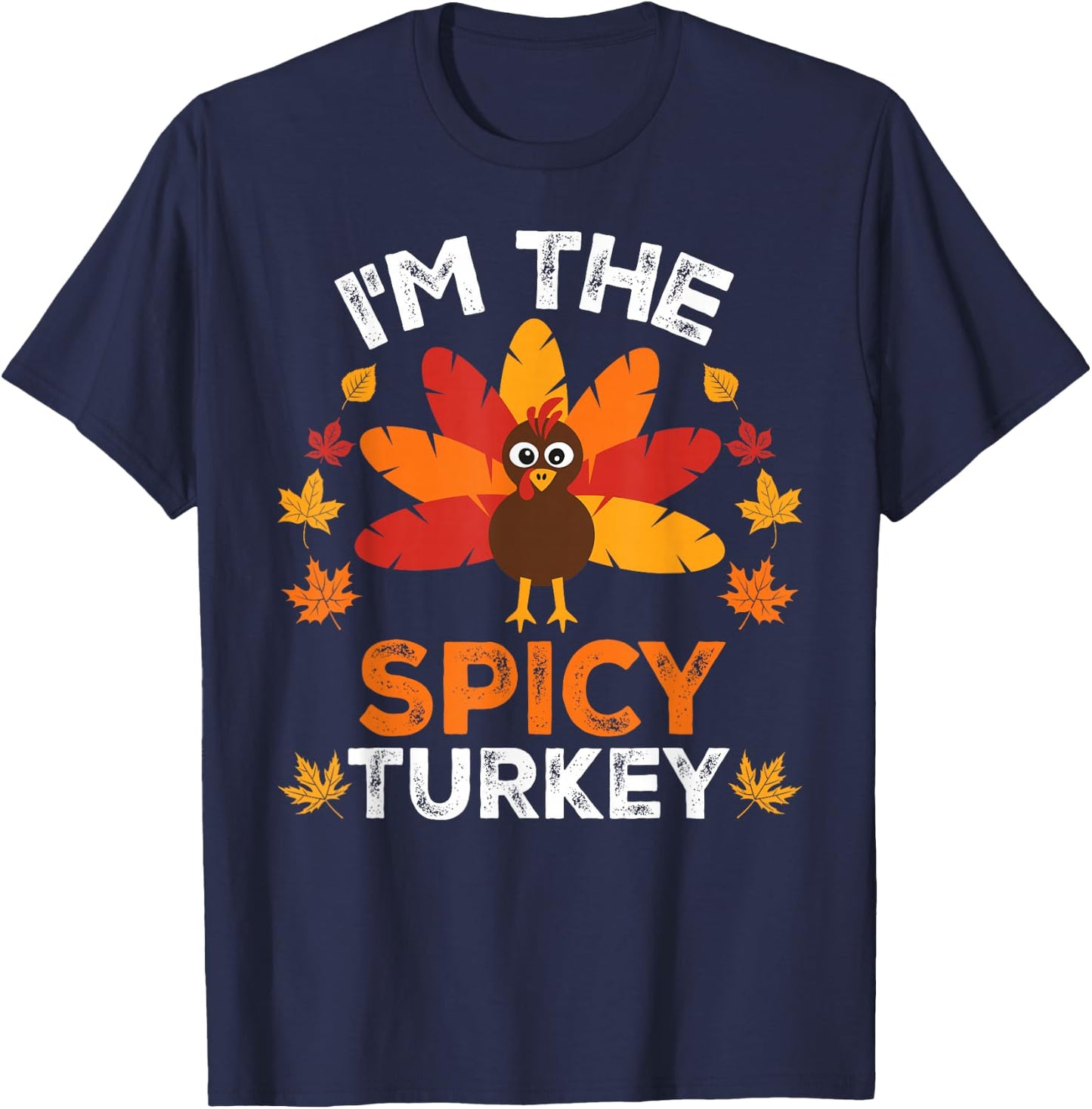 I'm The Spicy Turkey, Funny Turkey Thanksgiving T-Shirt - T-Shirt | Navy