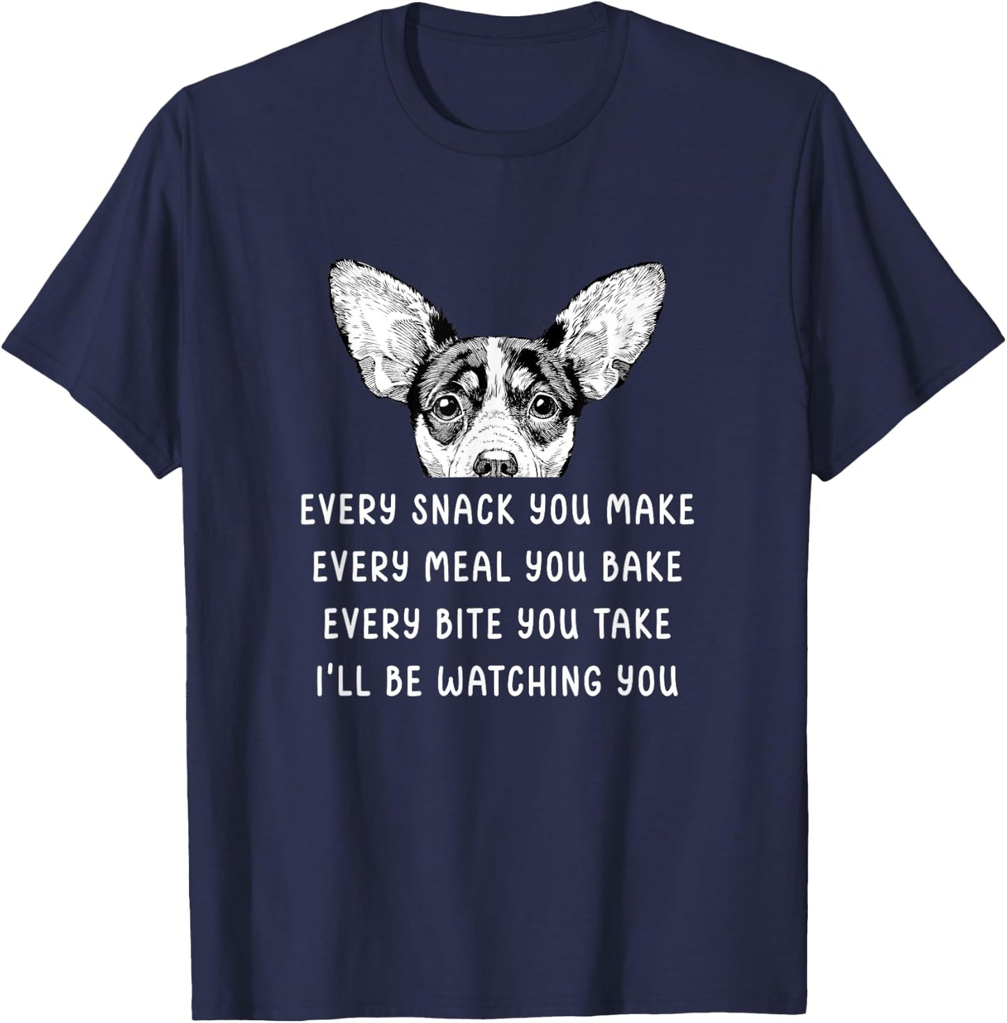 Every Snack You Make Every Meal You Bake Rat Terrier T-Shirt - T-Shirt | Navy