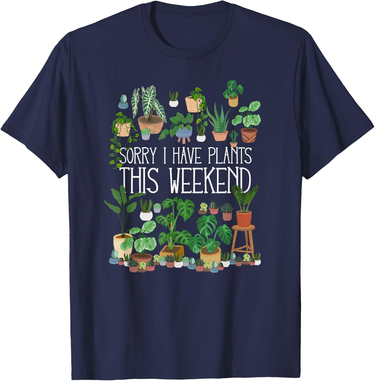 Sorry I Have Potted Plants This Weekend T-Shirt - T-Shirt | Navy
