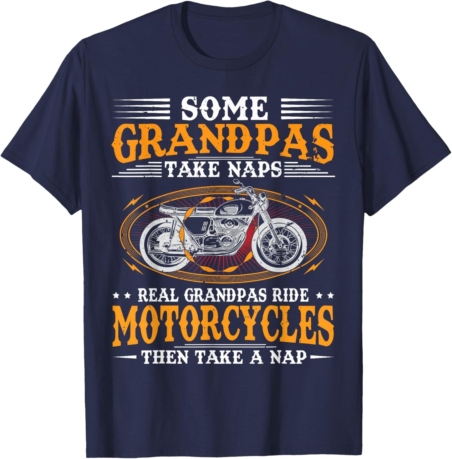 Some Grandpas Take Naps Real Grandpas Ride Motorcycles T-Shirt - T-Shirt | Navy