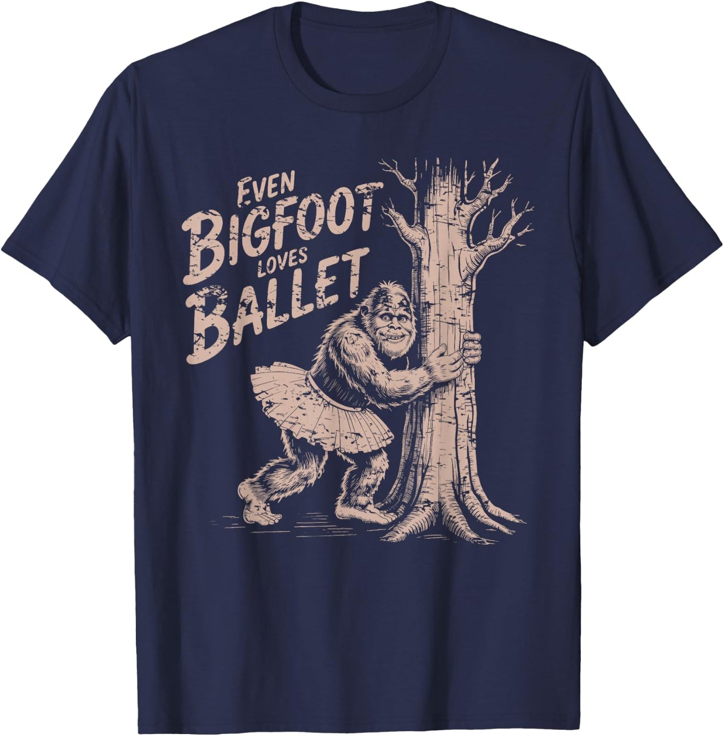 Even Bigfoot Loves Ballet Funny Sasquatch Tutu Dance Quote T-Shirt - T-Shirt | Navy