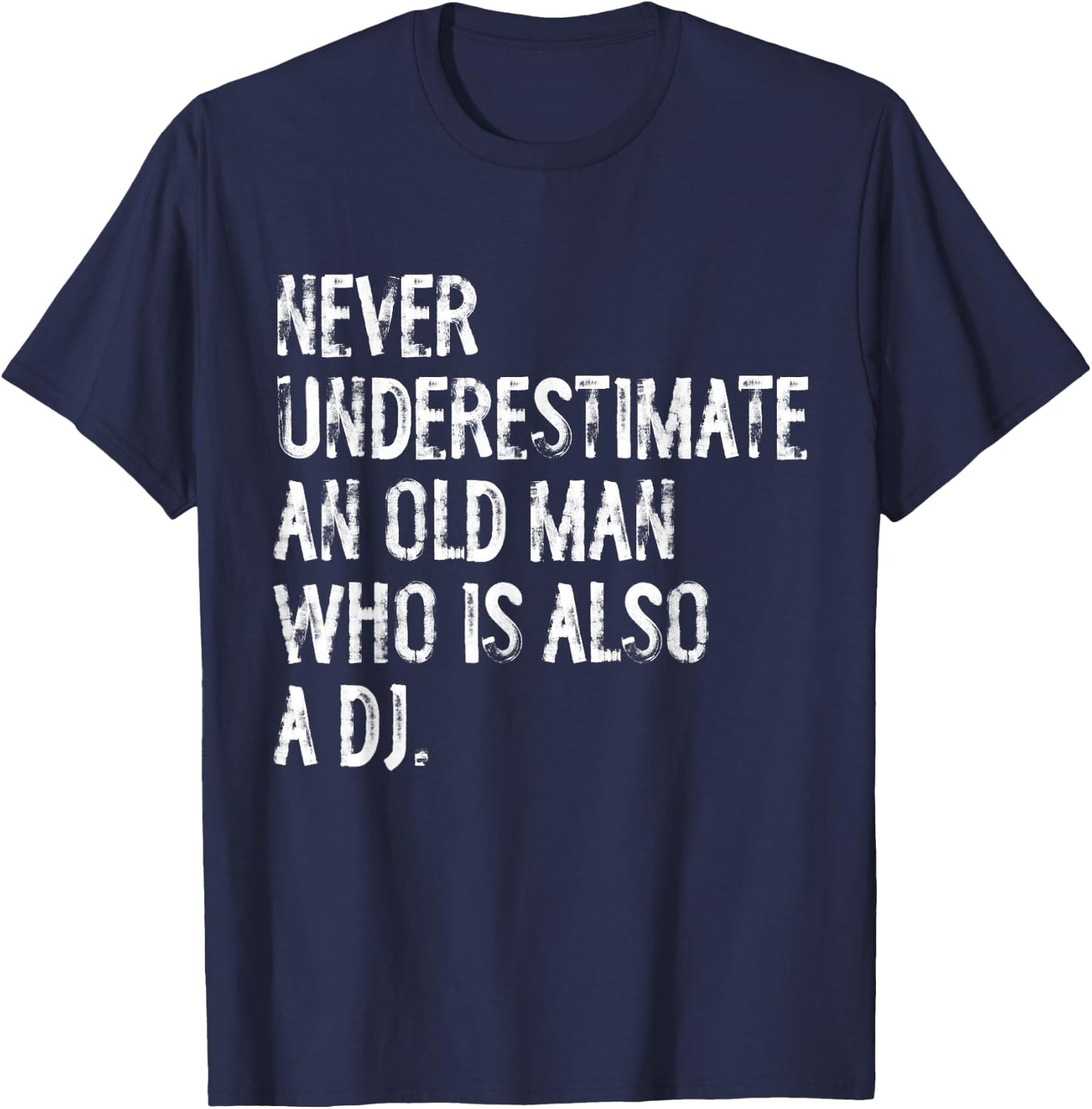 Typography Funny DJ Gifts Never Underestimate An Old Man Who Is Also A DJ T-Shirt - T-Shirt | Navy