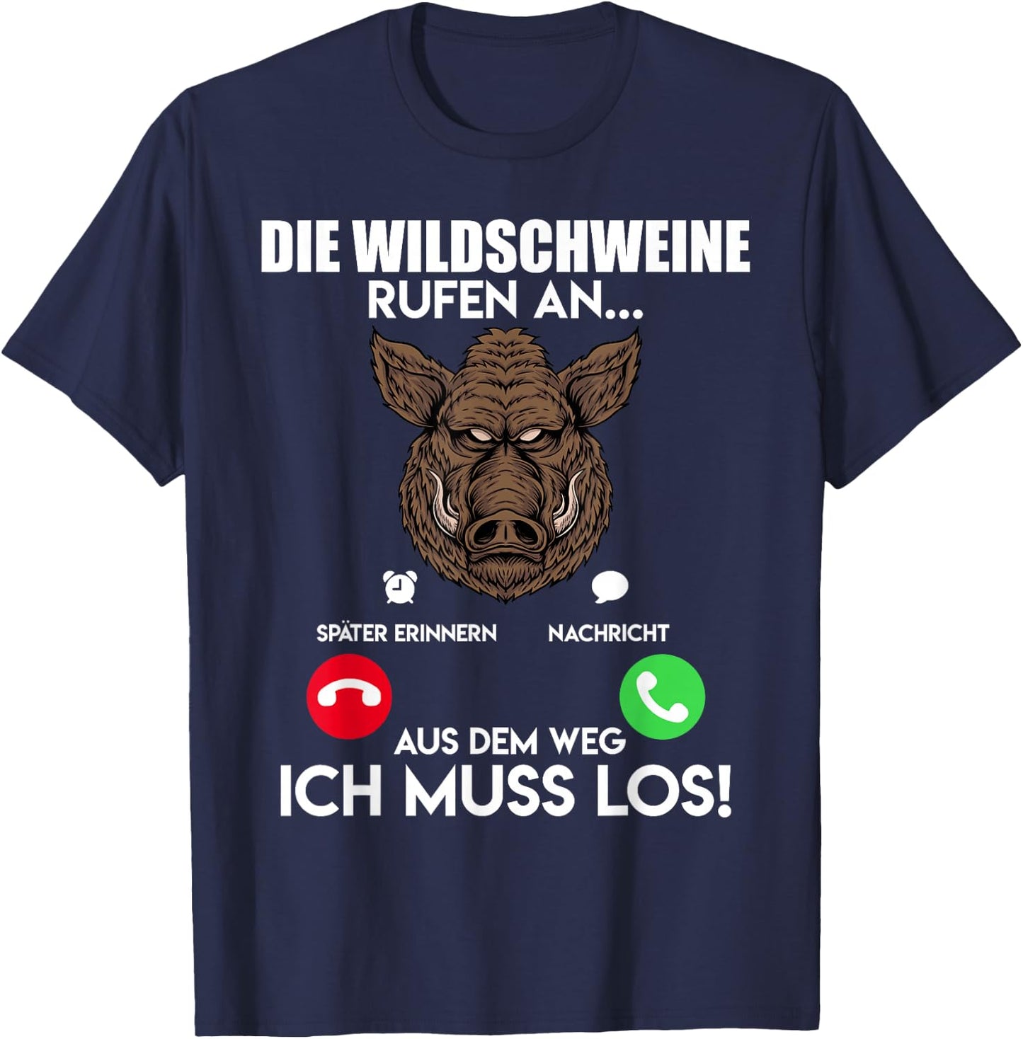 Wildschweinjagd Die Wildschweine Rufen an Muss Los Jäger T-Shirt - T-Shirt | Navy