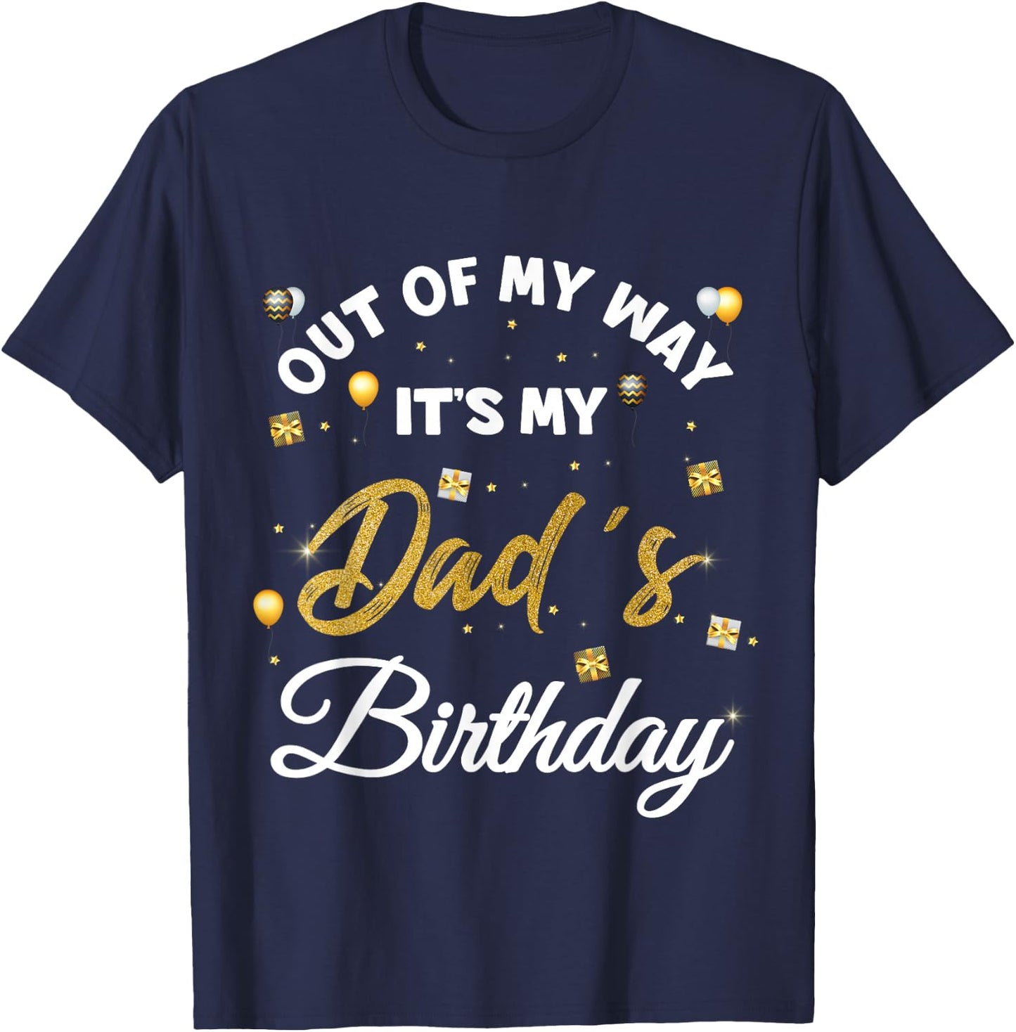Out of my way It's My Dad's Birthday T-Shirt - T-Shirt | Navy