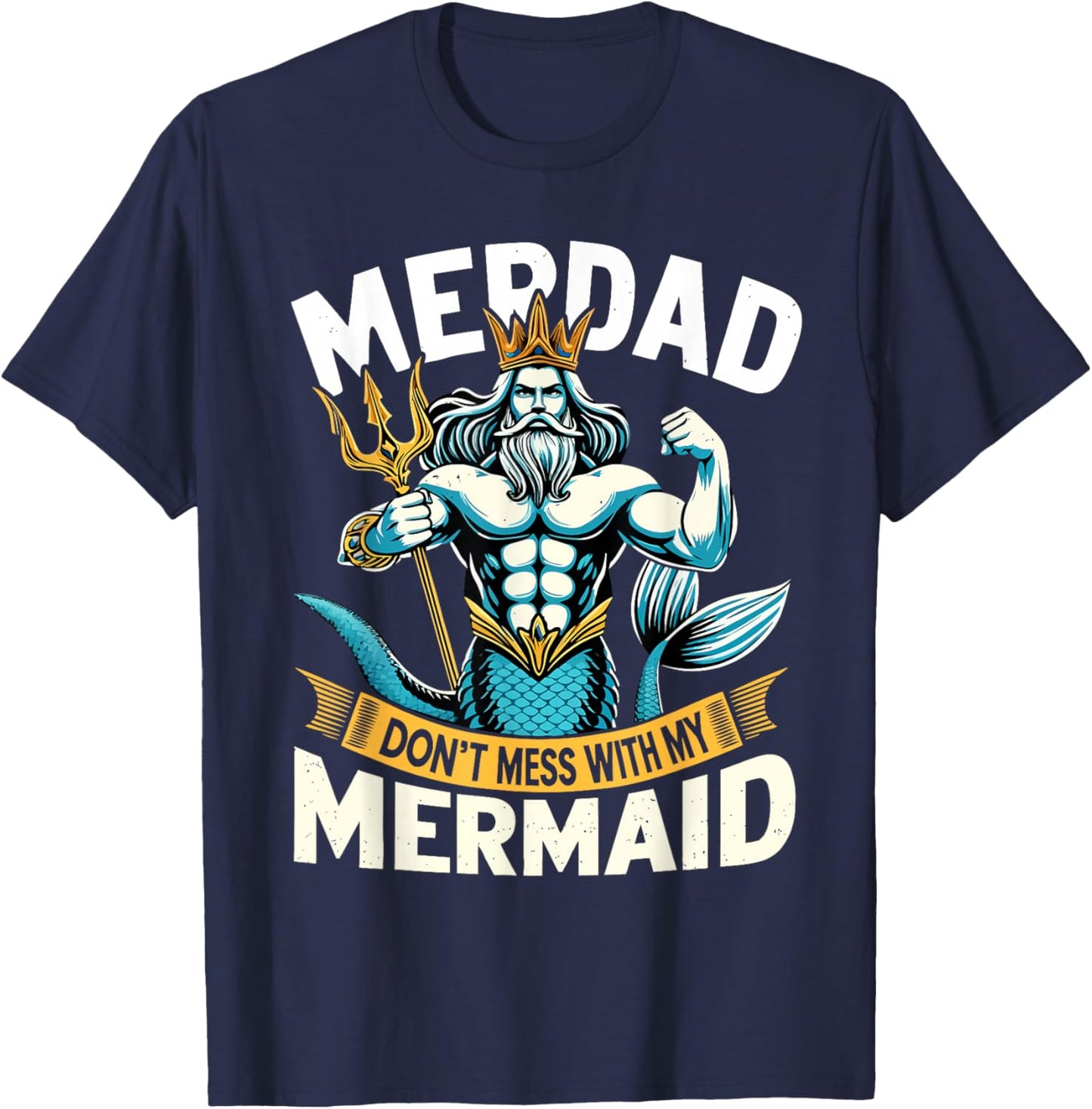 Merdad Dont Mess With My Mermaid Matching Fathers Day T-Shirt - T-Shirt | Navy