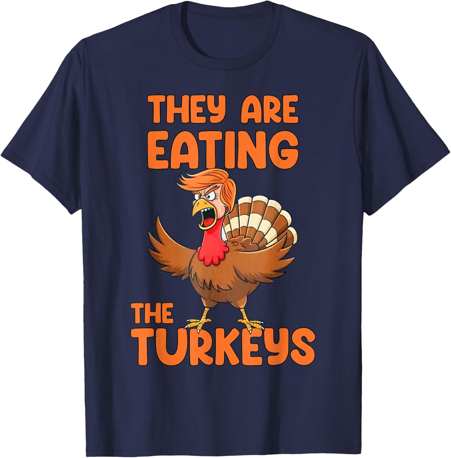 They Are Eating The Turkeys funny thankgiving turkey T-Shirt - T-Shirt | Navy