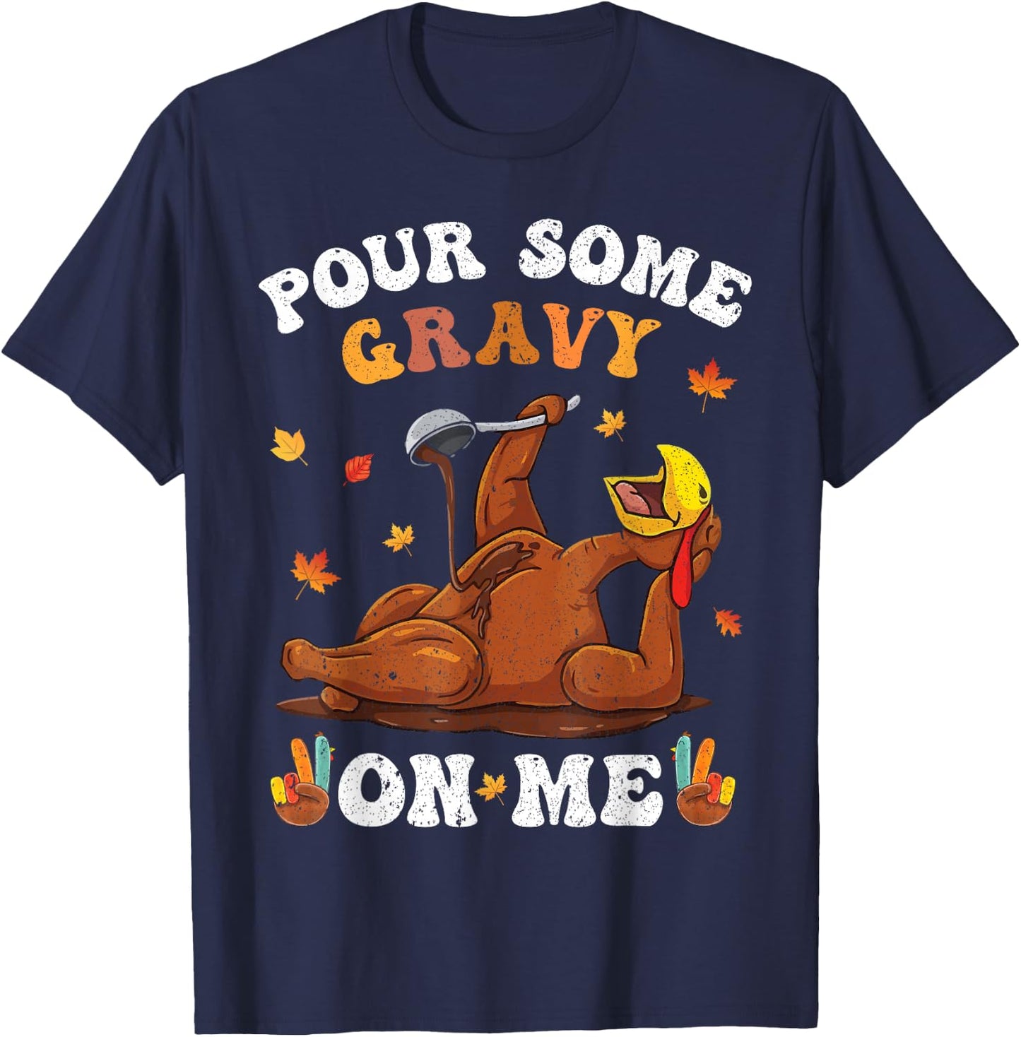Pour Some Gravy On Me Turkey Birthday Thanksgivin Dinner Men T-Shirt - T-Shirt | Navy