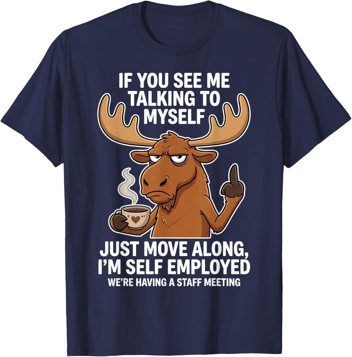 If You See me Talking to Myself just Move Along I'm self T-Shirt - T-Shirt | Navy