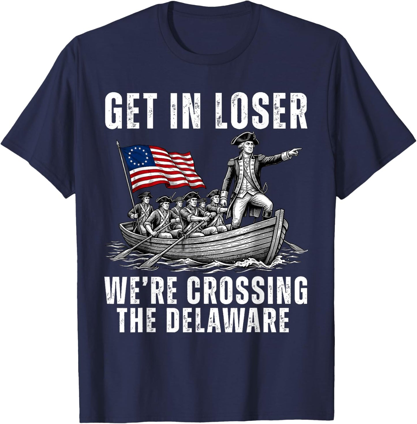 Get in Loser We're Crossing The Delaware America 4th of July T-Shirt - T-Shirt | Navy