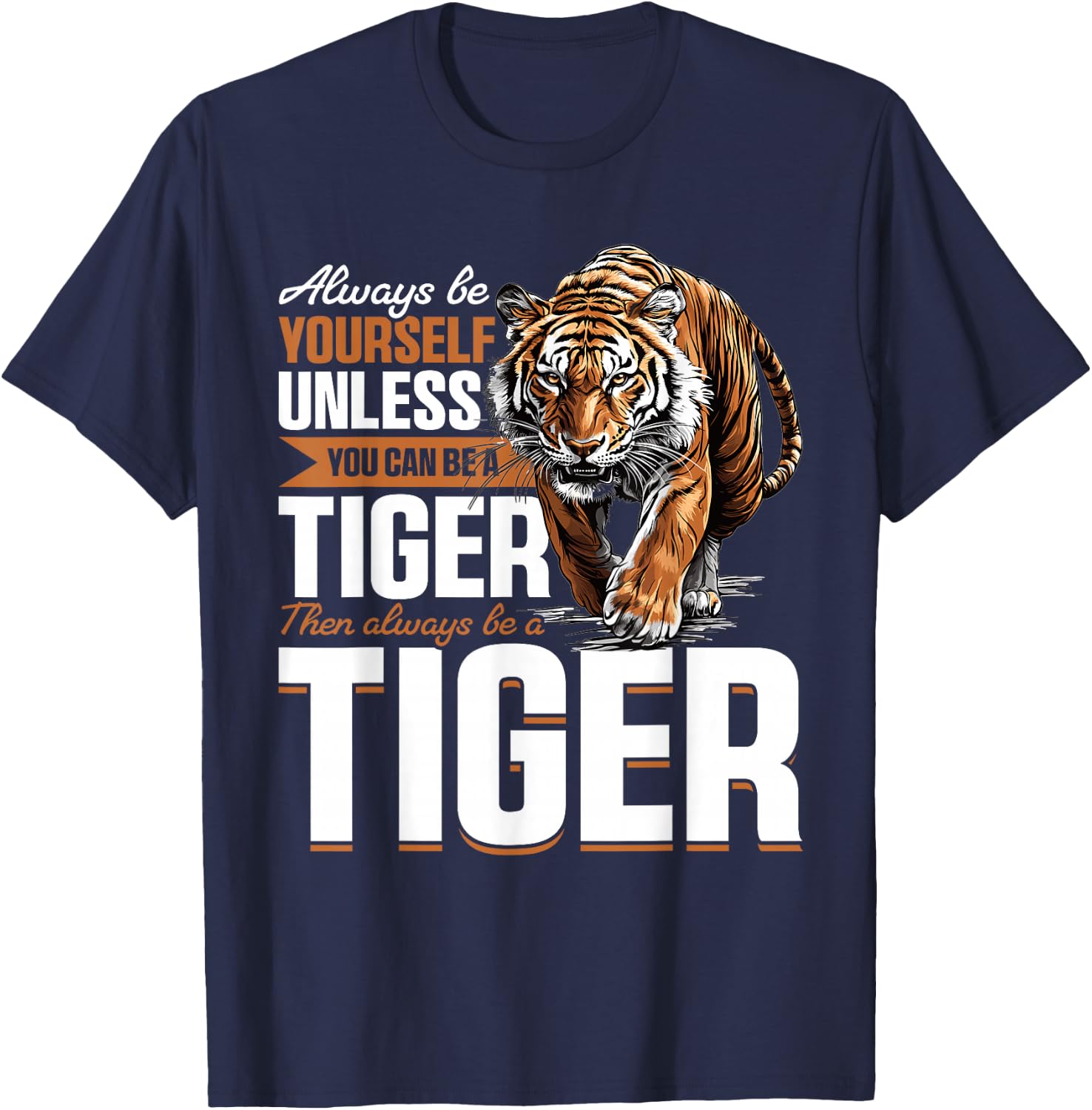 Funny Tiger Animal Always Be Yourself Unless You Can Be A T-Shirt - T-Shirt | Navy