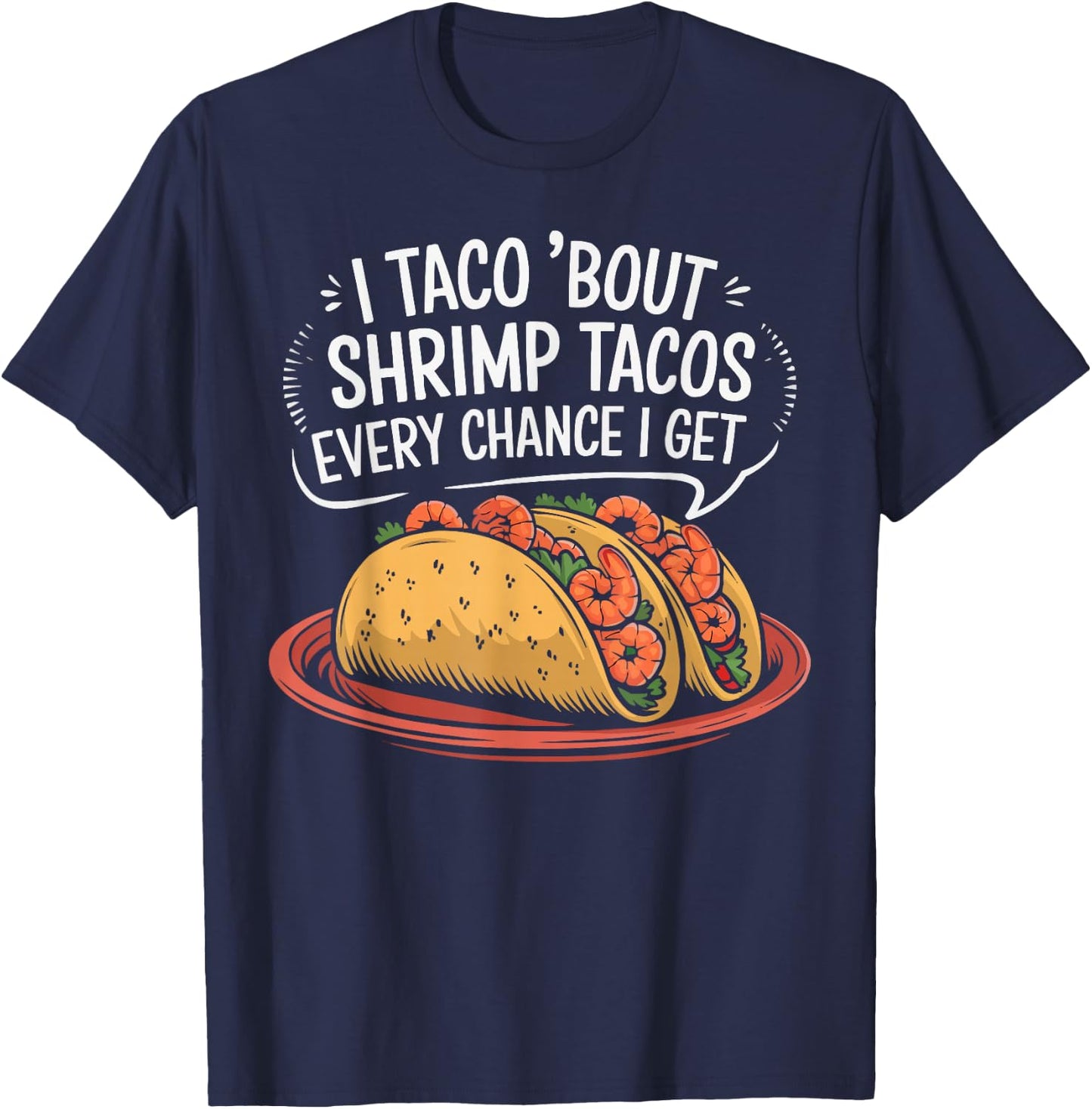 Shrimp Tacos Mexican Food Mexico Cuisine Foodie T-Shirt - T-Shirt | Navy