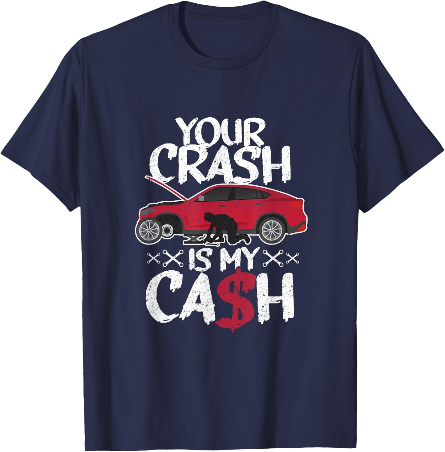 Your crash is my cash! Wrecked car repair experts T-Shirt - T-Shirt | Navy