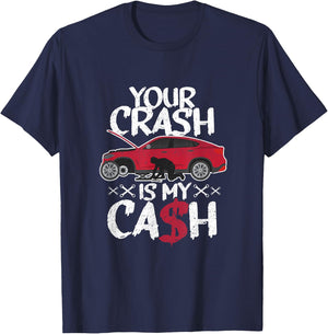 Your crash is my cash! Wrecked car repair experts T-Shirt - T-Shirt | Navy