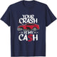 Your crash is my cash! Wrecked car repair experts T-Shirt - T-Shirt | Navy