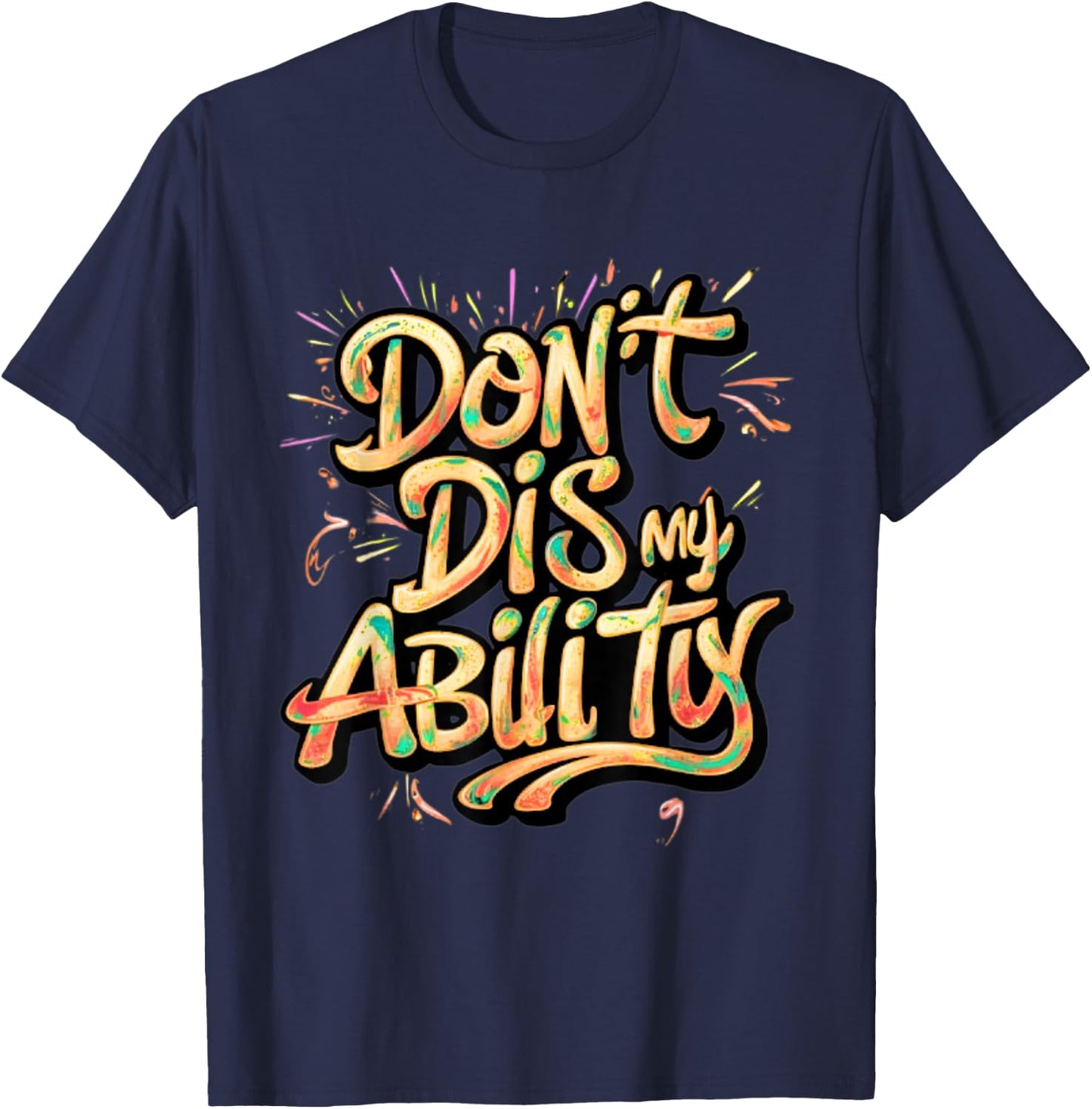 Funny Disability Don't Dis My Ability Empowered and Strong T-Shirt - T-Shirt | Navy