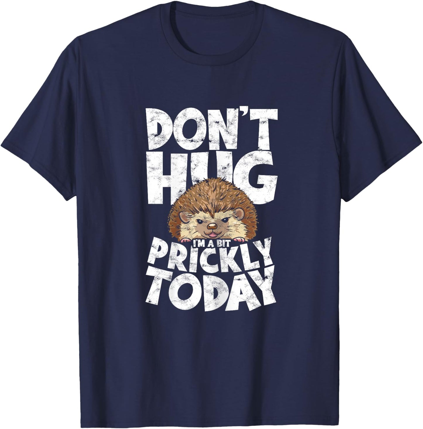 Don't Hug I'm A Bit Prickly Today Sweet Hedgehog Hugger T-Shirt - T-Shirt | Navy