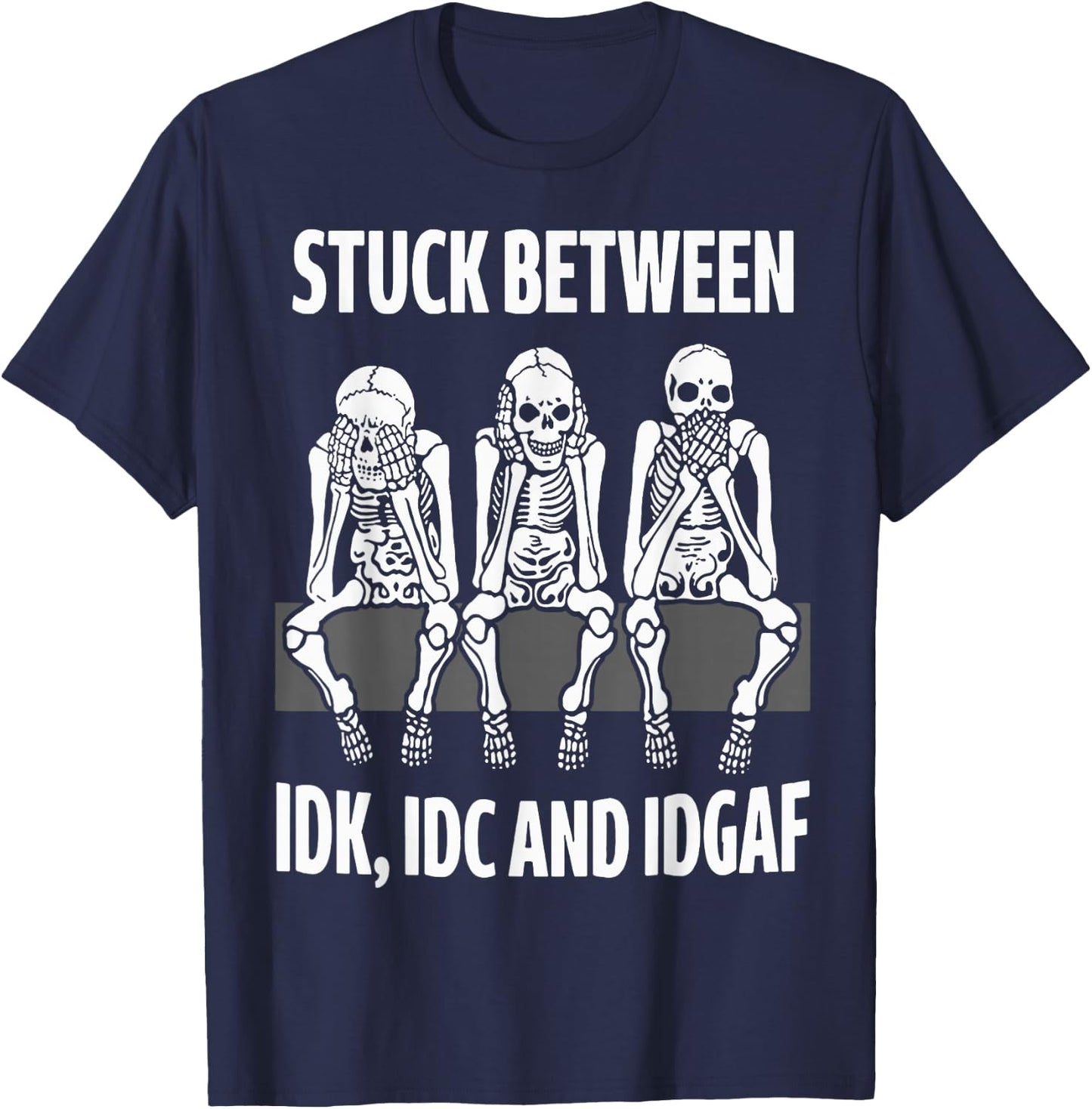 Skeleton Stuck Between IDK IDC and IDGAF T-Shirt - T-Shirt | Navy