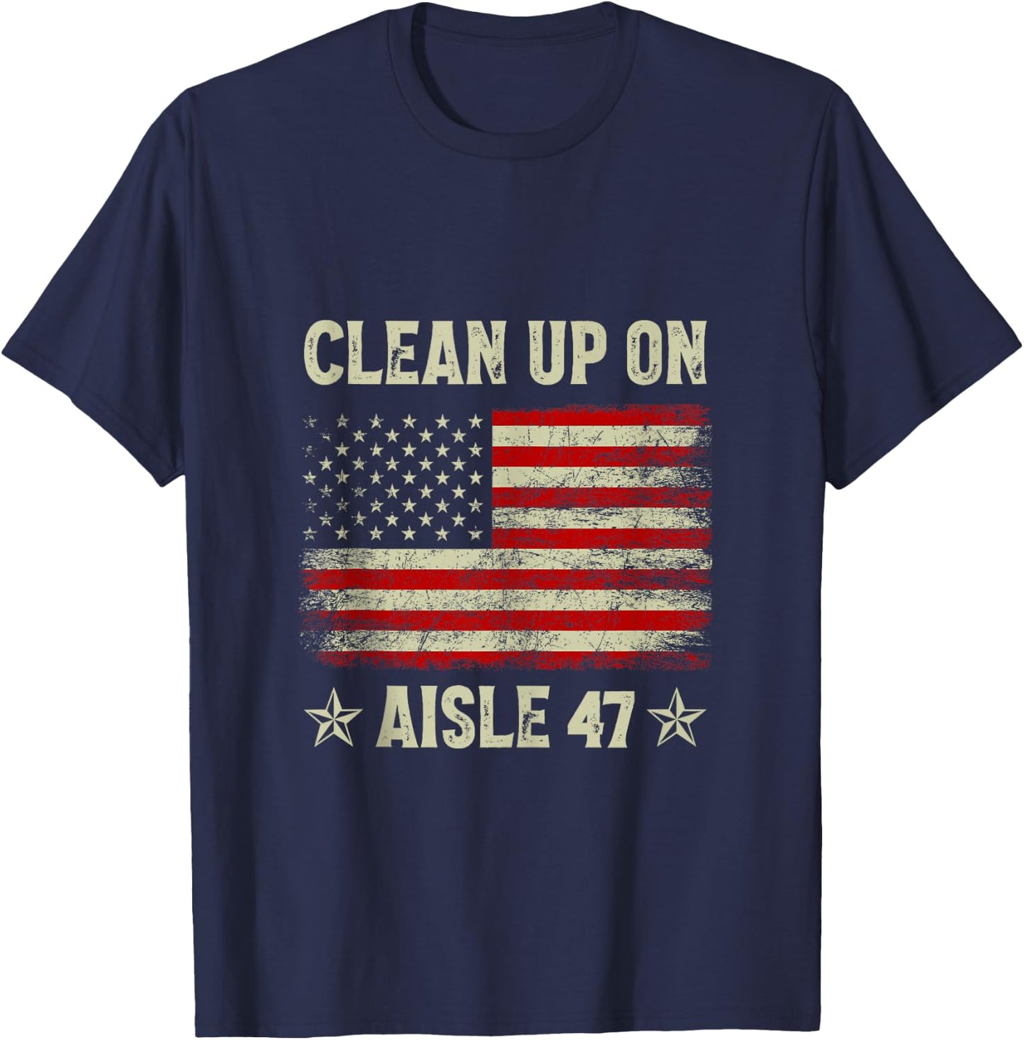 Clean Up On Aisle 47 Impeach 47 Anti Trump President 8647 T-Shirt - T-Shirt | Navy