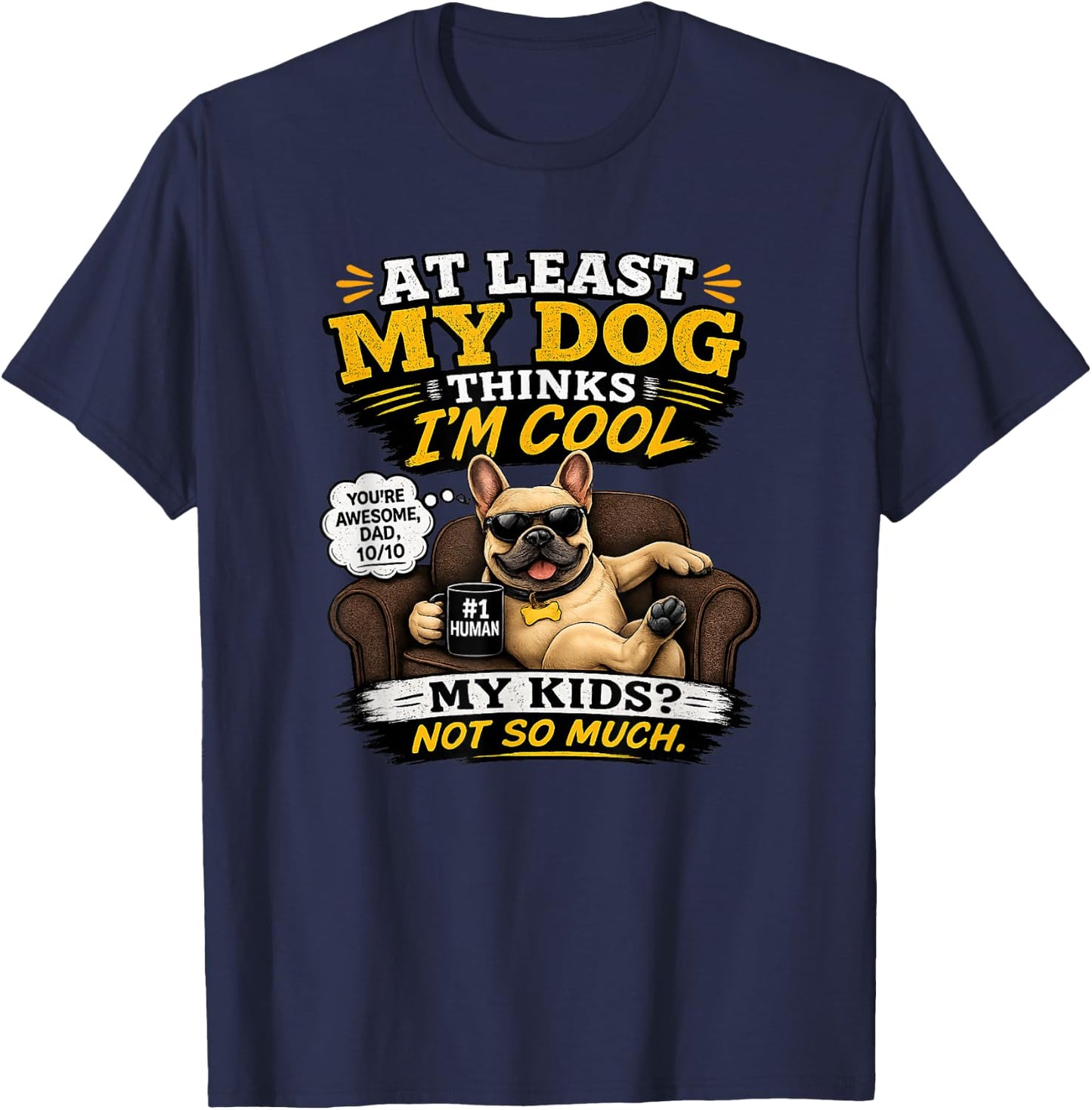 My French Bulldog Thinks I'm a Cool Dad T-Shirt - T-Shirt | Navy