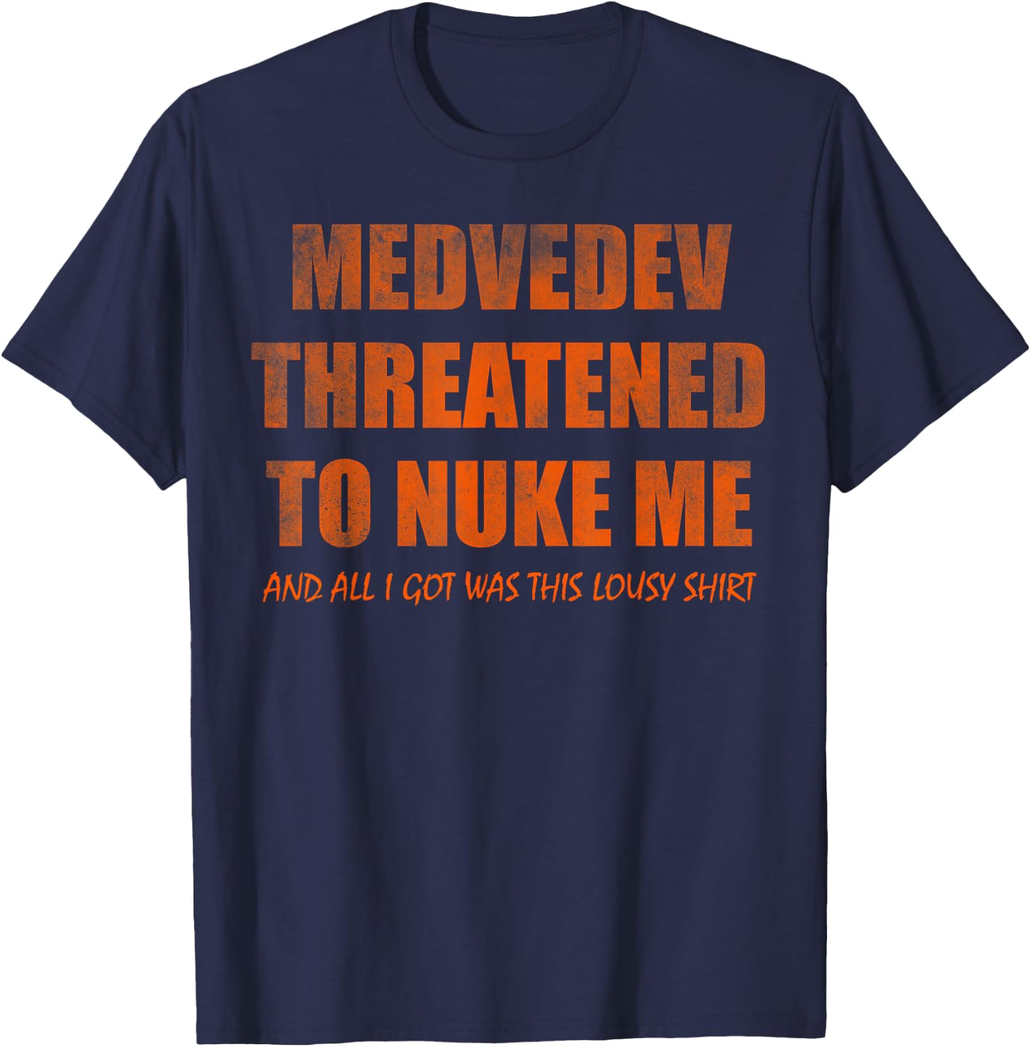 Medvedev threatened to nuke me and all i got was this lousy T-Shirt - T-Shirt | Navy