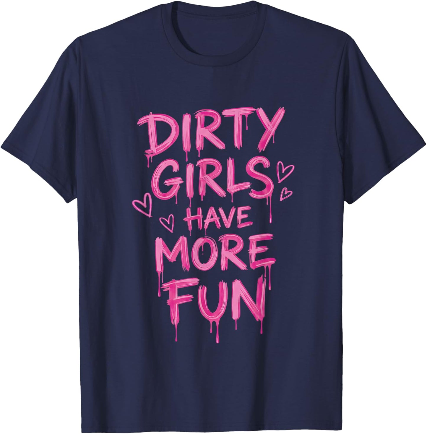 Dirty Girls Have-More-Fun Mud Run Muddy Race Women Girls T-Shirt - T-Shirt | Navy