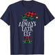 The Always Late Elf Matching Family Group Gift Fun Christmas T-Shirt - T-Shirt | Navy