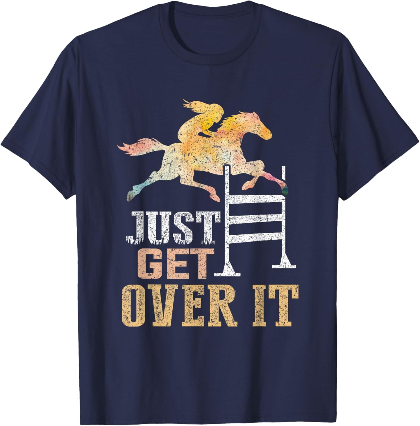 Just Get Over It Equestrian Show Jumping Hunter Jumper Horse T-Shirt - T-Shirt | Navy