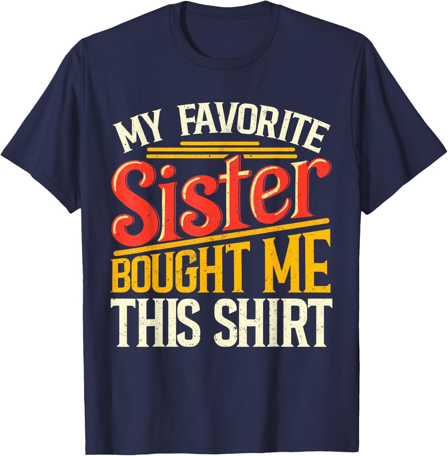 My Favorite Sister Bought Me This Shirt Sibling Brother Pun T-Shirt - T-Shirt | Navy